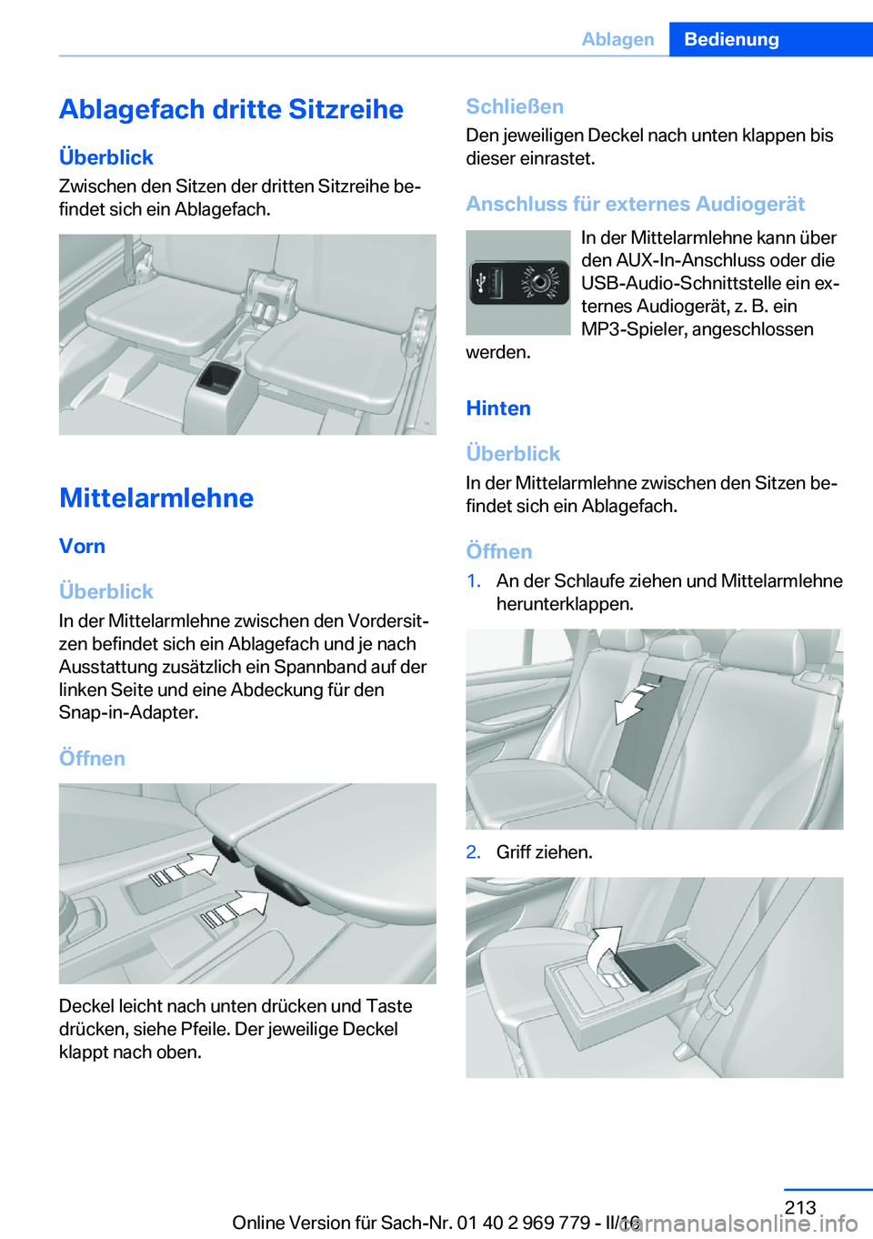 BMW X5 2016  Betriebsanleitungen (in German) Ablagefach dritte Sitzreihe
Überblick
Zwischen den Sitzen der dritten Sitzreihe be‐
findet sich ein Ablagefach.
Mittelarmlehne
Vorn
Überblick In der Mittelarmlehne zwischen den Vordersit‐
zen be