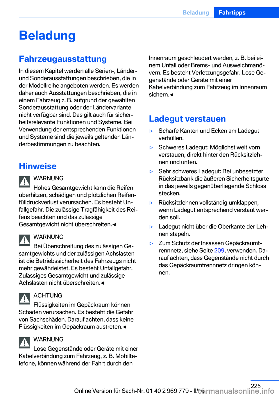 BMW X5 2016  Betriebsanleitungen (in German) BeladungFahrzeugausstattungIn diesem Kapitel werden alle Serien-, Länder-
und Sonderausstattungen beschrieben, die in
der Modellreihe angeboten werden. Es werden
daher auch Ausstattungen beschrieben,