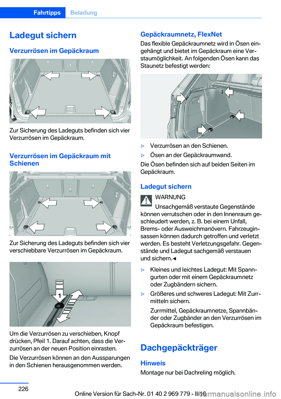 BMW X5 2016  Betriebsanleitungen (in German) Ladegut sichern
Verzurrösen im Gepäckraum
Zur Sicherung des Ladeguts befinden sich vier
Verzurrösen im Gepäckraum.
Verzurrösen im Gepäckraum mit
Schienen
Zur Sicherung des Ladeguts befinden sich