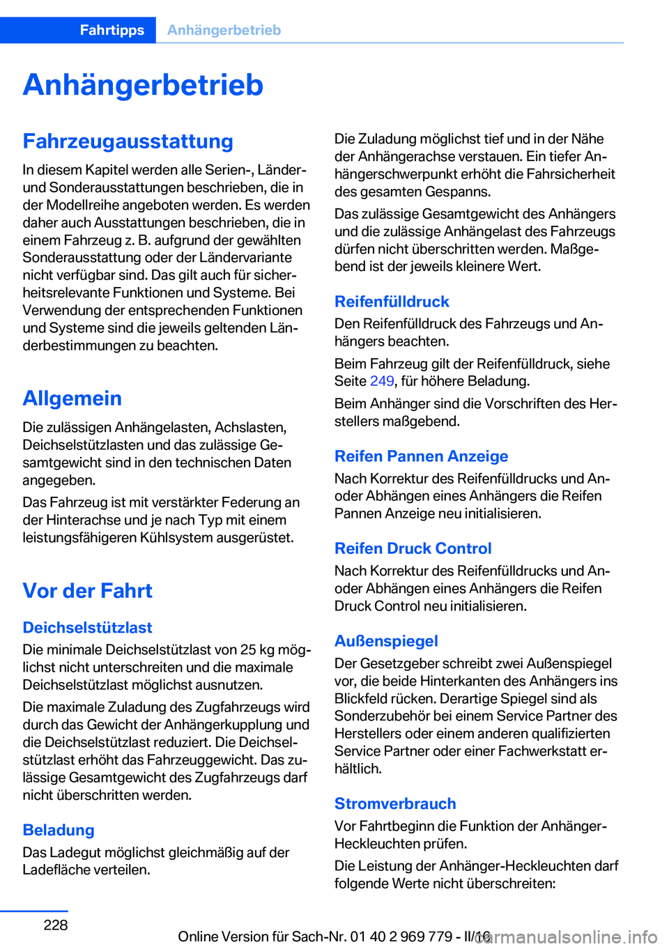 BMW X5 2016  Betriebsanleitungen (in German) AnhängerbetriebFahrzeugausstattung
In diesem Kapitel werden alle Serien-, Länder-
und Sonderausstattungen beschrieben, die in
der Modellreihe angeboten werden. Es werden
daher auch Ausstattungen bes