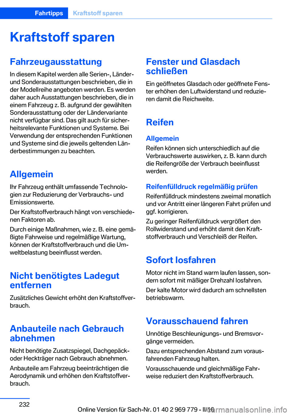 BMW X5 2016  Betriebsanleitungen (in German) Kraftstoff sparenFahrzeugausstattung
In diesem Kapitel werden alle Serien-, Länder-
und Sonderausstattungen beschrieben, die in
der Modellreihe angeboten werden. Es werden
daher auch Ausstattungen be