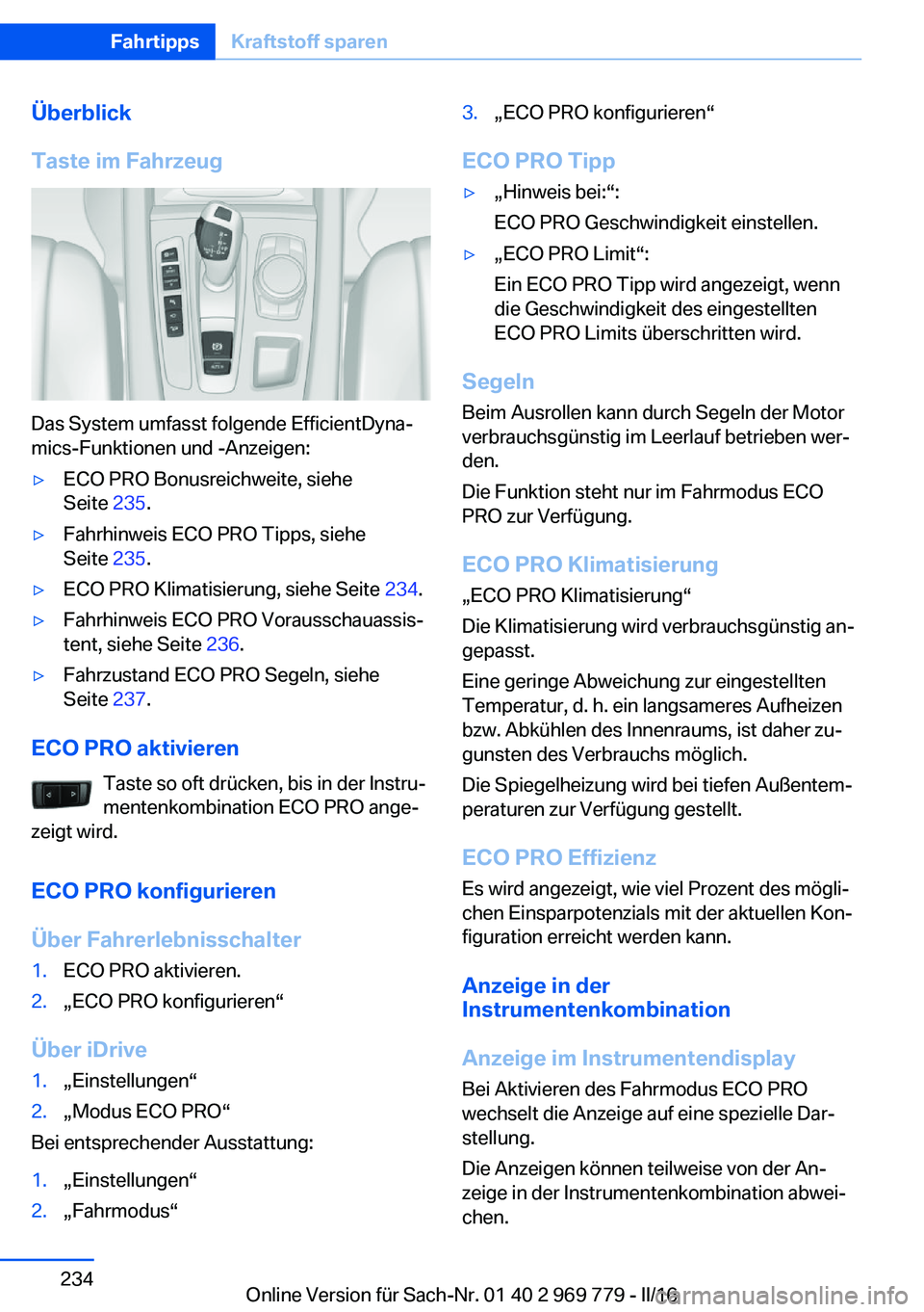 BMW X5 2016  Betriebsanleitungen (in German) Überblick
Taste im Fahrzeug
Das System umfasst folgende EfficientDyna‐
mics-Funktionen und -Anzeigen:
▷ECO PRO Bonusreichweite, siehe
Seite  235.▷Fahrhinweis ECO PRO Tipps, siehe
Seite  235.▷