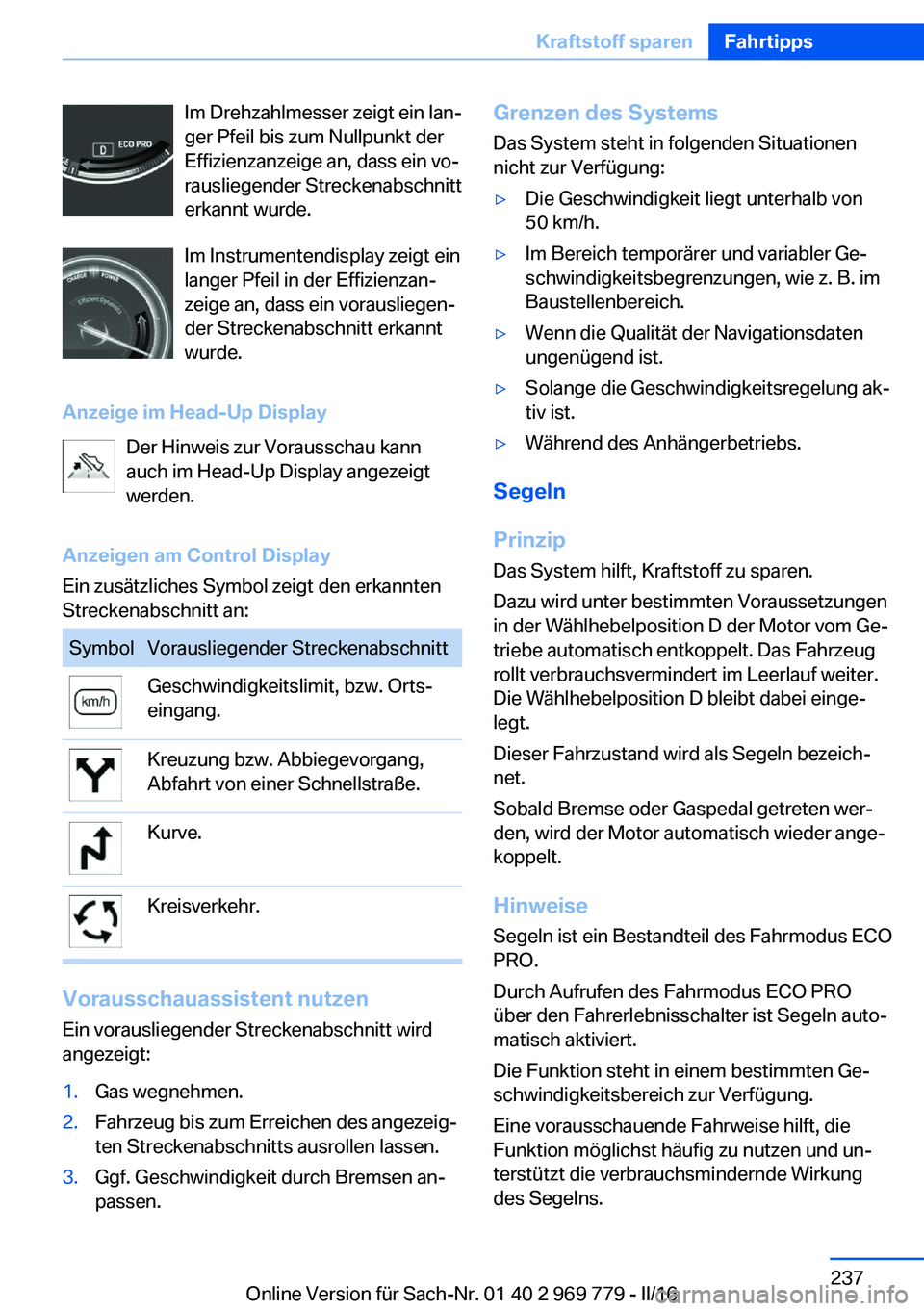 BMW X5 2016  Betriebsanleitungen (in German) Im Drehzahlmesser zeigt ein lan‐
ger Pfeil bis zum Nullpunkt der
Effizienzanzeige an, dass ein vo‐
rausliegender Streckenabschnitt
erkannt wurde.
Im Instrumentendisplay zeigt ein
langer Pfeil in d