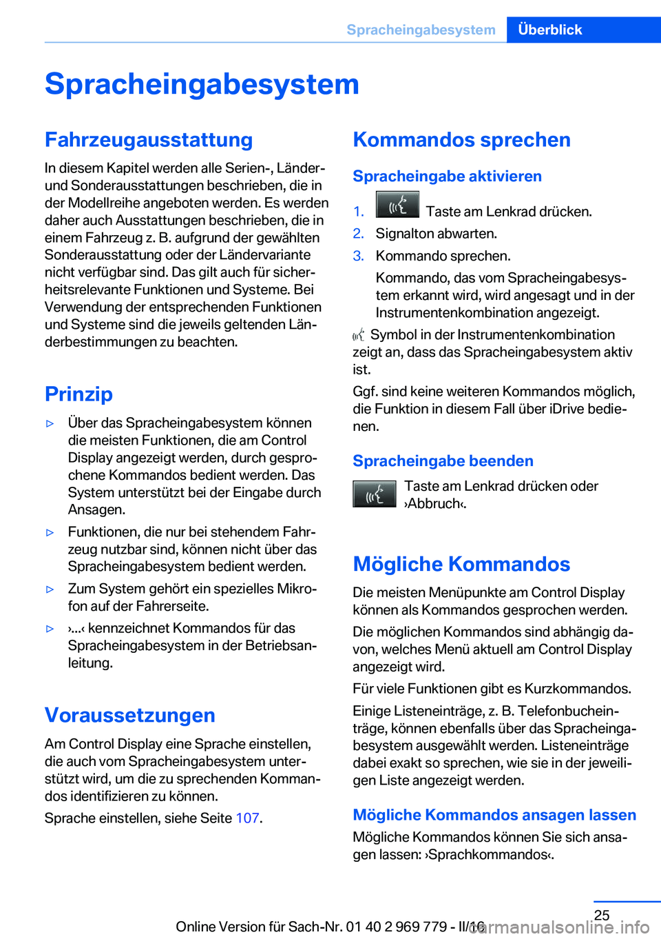BMW X5 2016  Betriebsanleitungen (in German) SpracheingabesystemFahrzeugausstattung
In diesem Kapitel werden alle Serien-, Länder-
und Sonderausstattungen beschrieben, die in
der Modellreihe angeboten werden. Es werden
daher auch Ausstattungen 