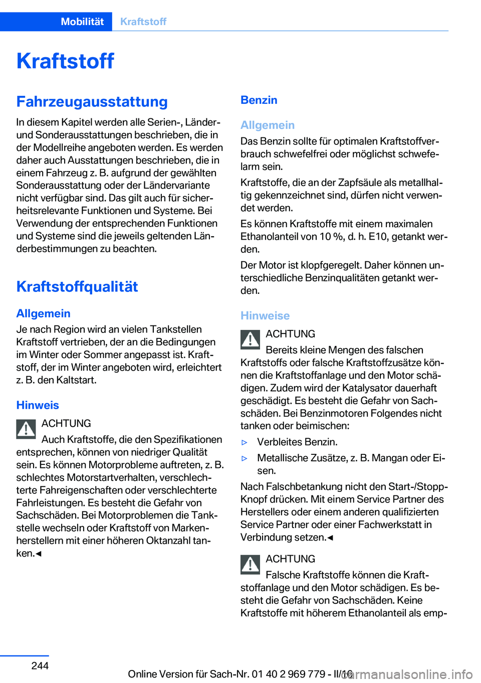 BMW X5 2016  Betriebsanleitungen (in German) KraftstoffFahrzeugausstattungIn diesem Kapitel werden alle Serien-, Länder-
und Sonderausstattungen beschrieben, die in
der Modellreihe angeboten werden. Es werden
daher auch Ausstattungen beschriebe
