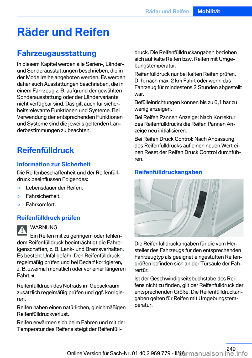 BMW X5 2016  Betriebsanleitungen (in German) Räder und ReifenFahrzeugausstattungIn diesem Kapitel werden alle Serien-, Länder-
und Sonderausstattungen beschrieben, die in
der Modellreihe angeboten werden. Es werden
daher auch Ausstattungen bes