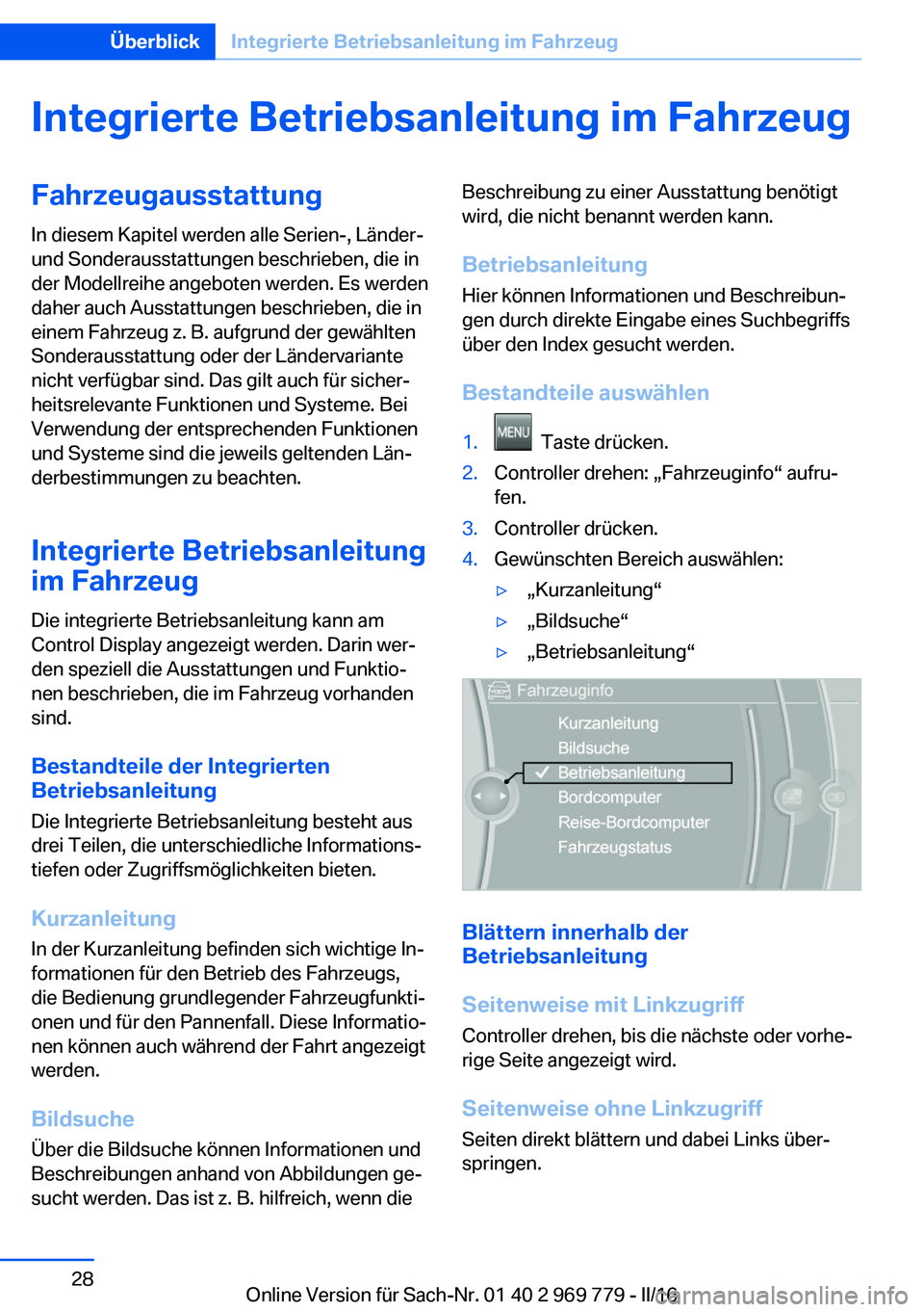 BMW X5 2016  Betriebsanleitungen (in German) Integrierte Betriebsanleitung im FahrzeugFahrzeugausstattung
In diesem Kapitel werden alle Serien-, Länder-
und Sonderausstattungen beschrieben, die in
der Modellreihe angeboten werden. Es werden
dah