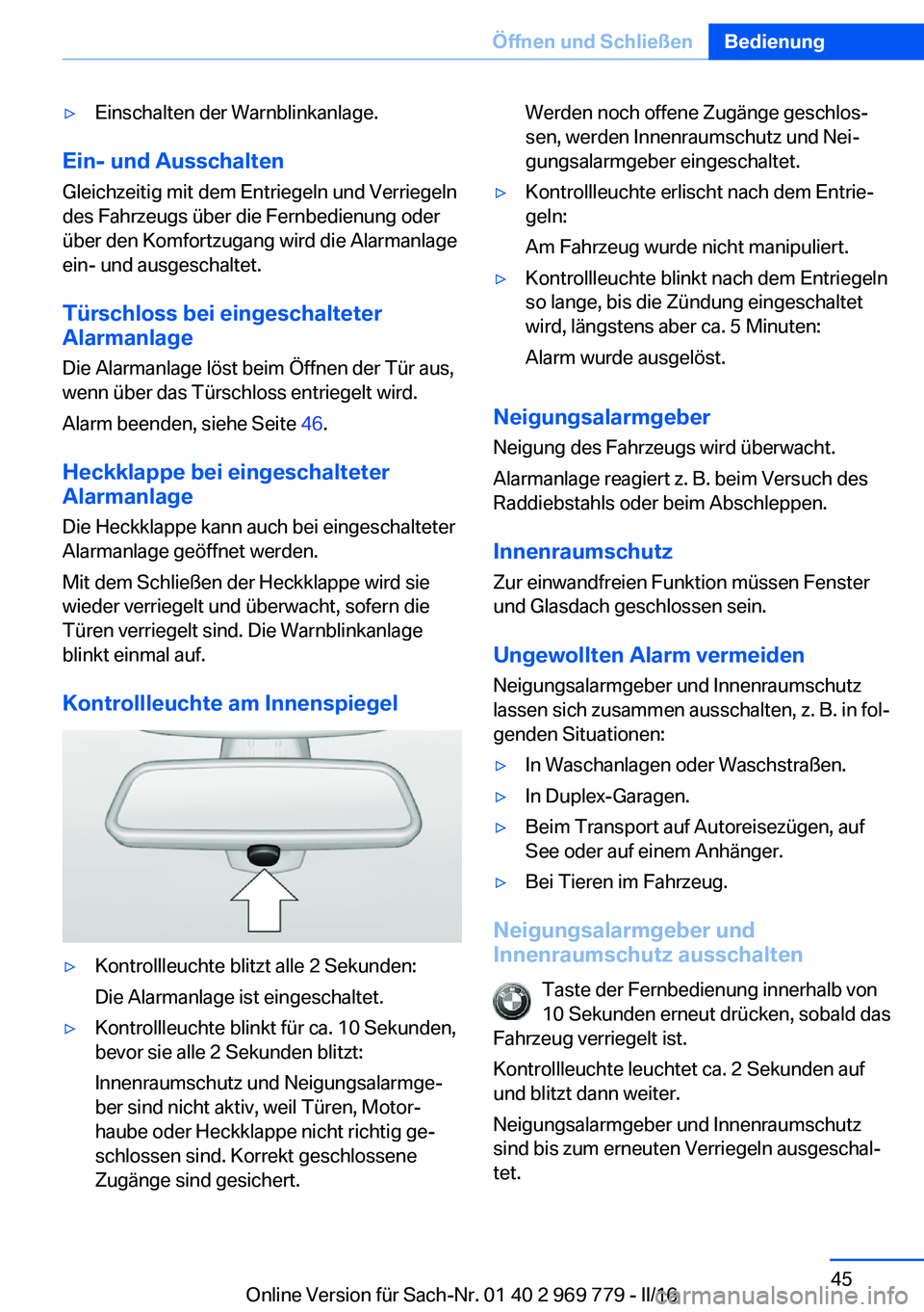BMW X5 2016  Betriebsanleitungen (in German) ▷Einschalten der Warnblinkanlage.
Ein- und AusschaltenGleichzeitig mit dem Entriegeln und Verriegeln
des Fahrzeugs über die Fernbedienung oder
über den Komfortzugang wird die Alarmanlage
ein- und 