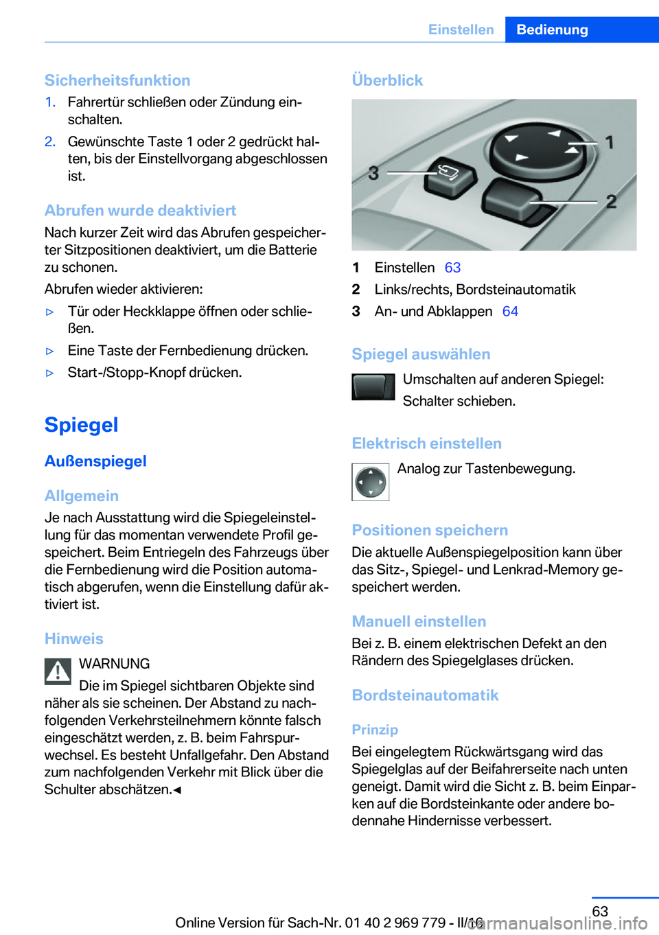 BMW X5 2016  Betriebsanleitungen (in German) Sicherheitsfunktion1.Fahrertür schließen oder Zündung ein‐
schalten.2.Gewünschte Taste 1 oder 2 gedrückt hal‐
ten, bis der Einstellvorgang abgeschlossen
ist.
Abrufen wurde deaktiviert
Nach ku