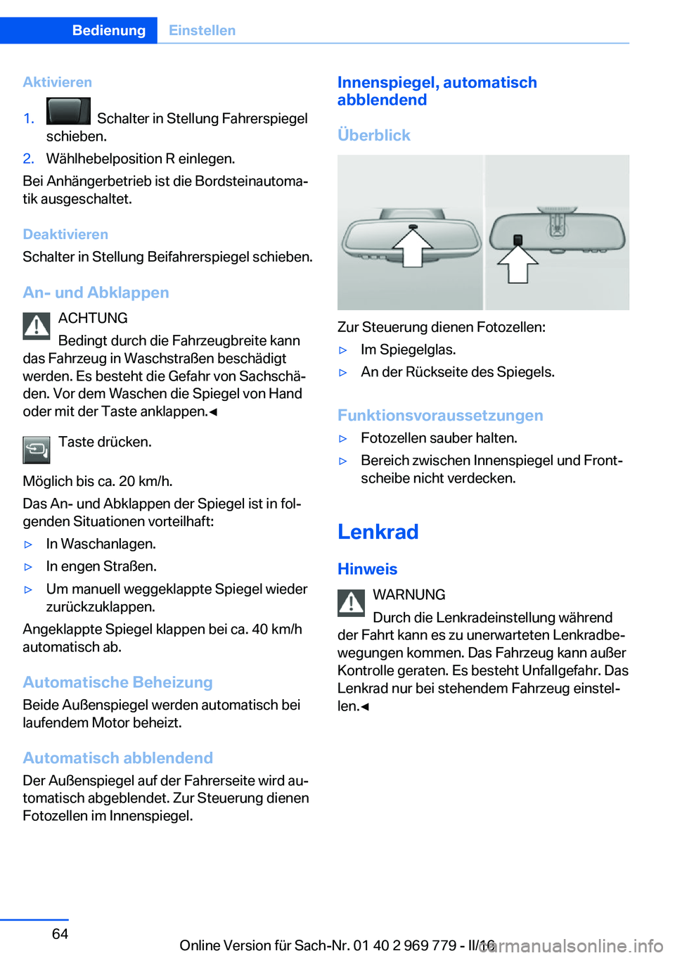 BMW X5 2016  Betriebsanleitungen (in German) Aktivieren1.  Schalter in Stellung Fahrerspiegel
schieben.2.Wählhebelposition R einlegen.
Bei Anhängerbetrieb ist die Bordsteinautoma‐
tik ausgeschaltet.
Deaktivieren
Schalter in Stellung Beifahre