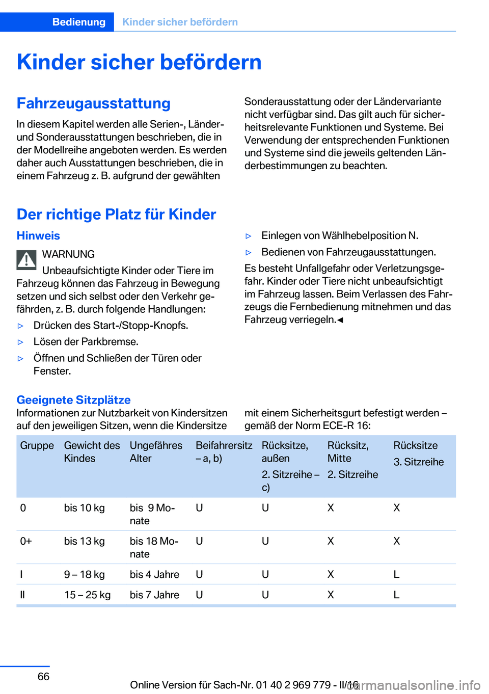 BMW X5 2016  Betriebsanleitungen (in German) Kinder sicher befördernFahrzeugausstattungIn diesem Kapitel werden alle Serien-, Länder-
und Sonderausstattungen beschrieben, die in
der Modellreihe angeboten werden. Es werden
daher auch Ausstattun