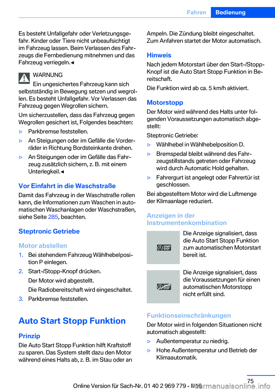 BMW X5 2016  Betriebsanleitungen (in German) Es besteht Unfallgefahr oder Verletzungsge‐
fahr. Kinder oder Tiere nicht unbeaufsichtigt
im Fahrzeug lassen. Beim Verlassen des Fahr‐
zeugs die Fernbedienung mitnehmen und das
Fahrzeug verriegeln