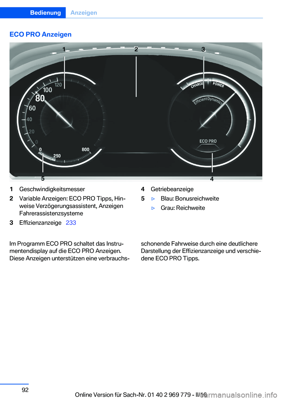 BMW X5 2016  Betriebsanleitungen (in German) ECO PRO Anzeigen1Geschwindigkeitsmesser2Variable Anzeigen: ECO PRO Tipps, Hin‐
weise Verzögerungsassistent, Anzeigen
Fahrerassistenzsysteme3Effizienzanzeige   2334Getriebeanzeige5▷Blau: Bonus