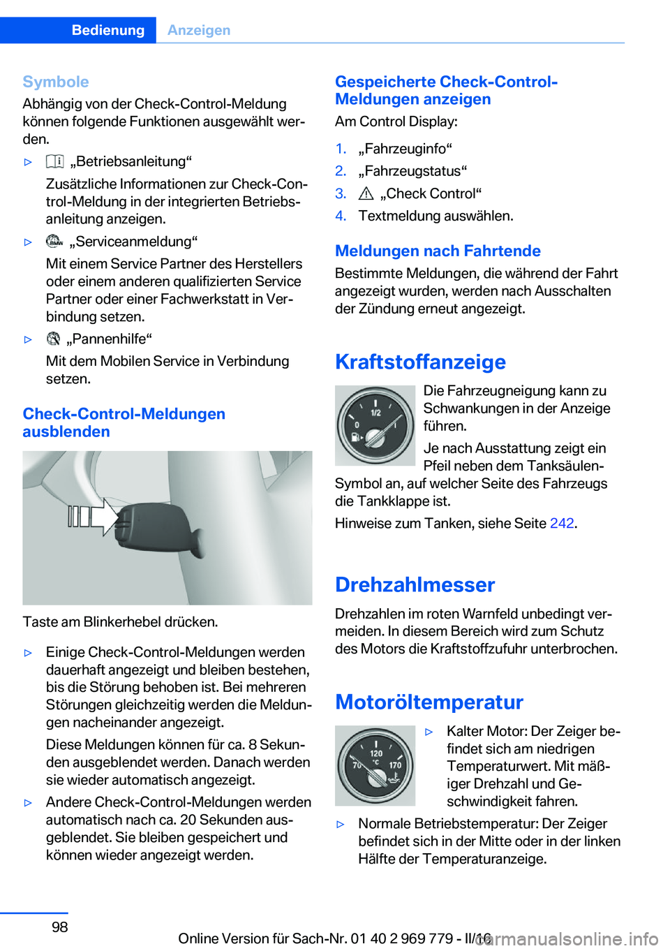 BMW X5 2016  Betriebsanleitungen (in German) Symbole
Abhängig von der Check-Control-Meldung
können folgende Funktionen ausgewählt wer‐
den.▷  „Betriebsanleitung“
Zusätzliche Informationen zur Check-Con‐
trol-Meldung in der integrie