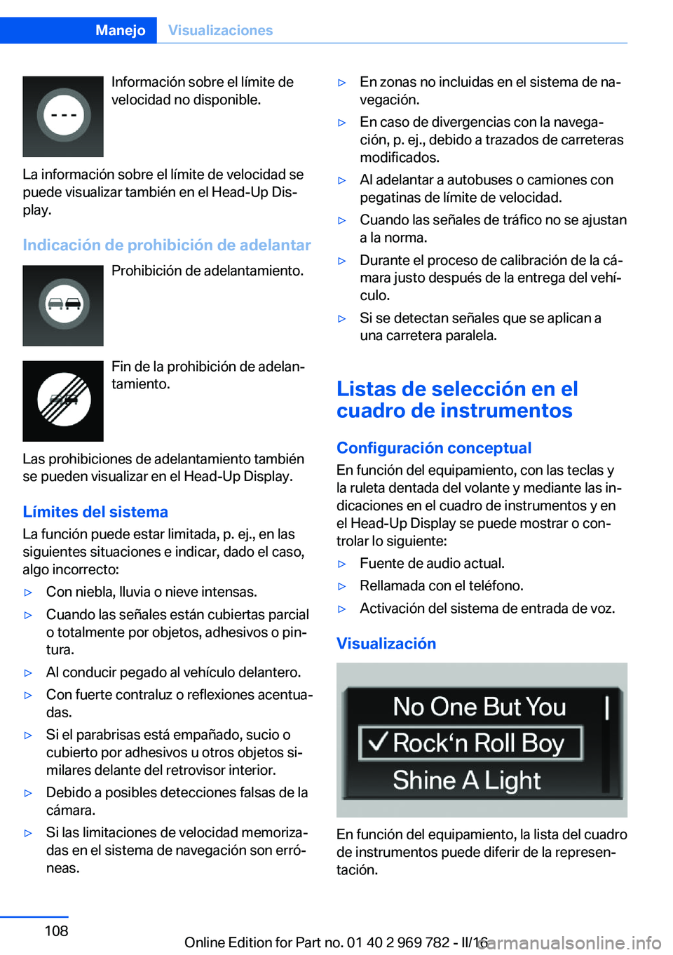 BMW X5 2016 Manuales de Empleo (in Spanish) Información sobre el límite de
velocidad no disponible.
La información sobre el límite de velocidad se
puede visualizar también en el Head-Up Dis‐
play.
Indicación de prohibición de adelantar BMW X5 2016 Manuales de Empleo (in Spanish) Información sobre el límite de
velocidad no disponible.
La información sobre el límite de velocidad se
puede visualizar también en el Head-Up Dis‐
play.
Indicación de prohibición de adelantar