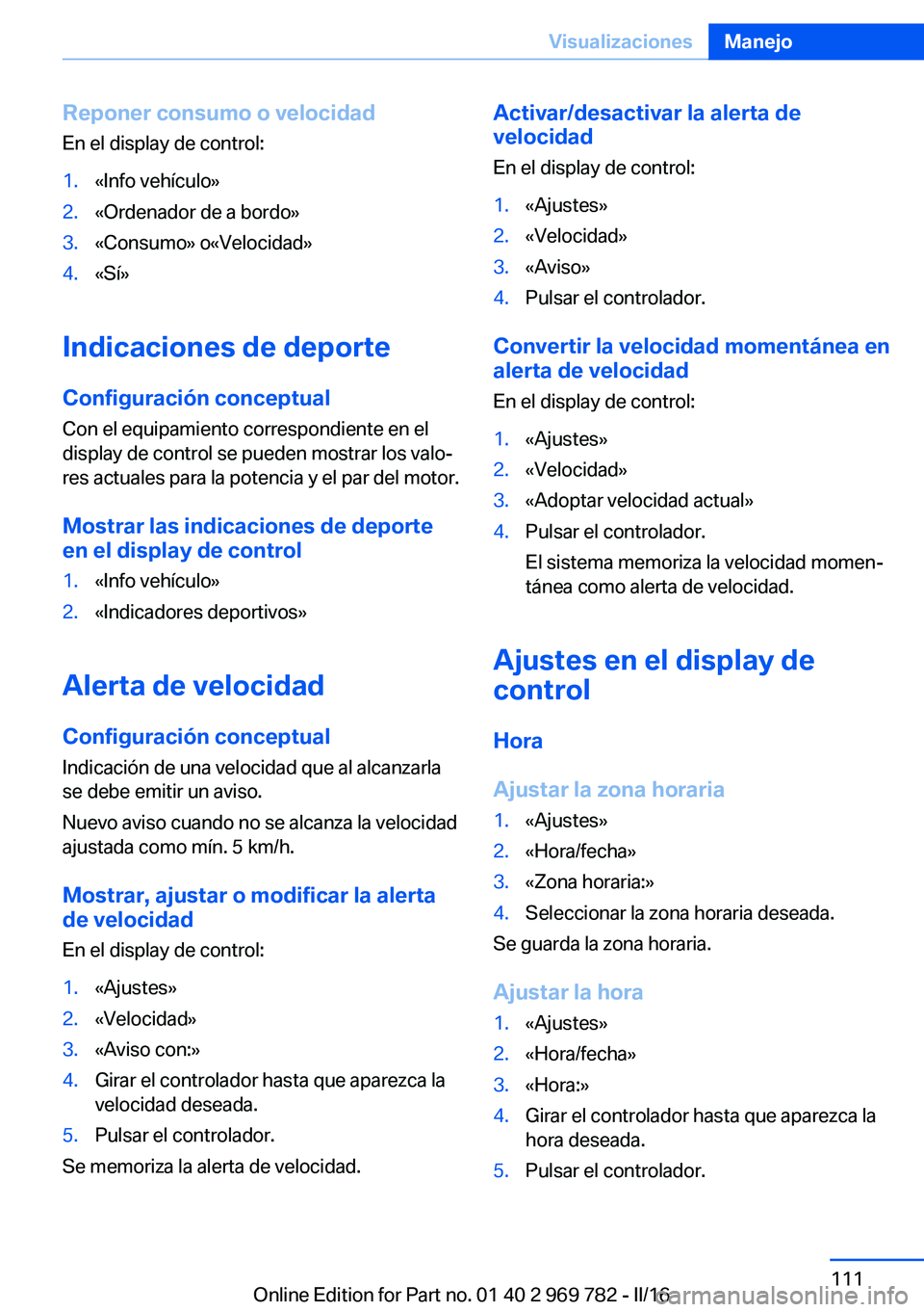 BMW X5 2016 Manuales de Empleo (in Spanish) Reponer consumo o velocidadEn el display de control:1.«Info vehículo»2.«Ordenador de a bordo»3.«Consumo» o«Velocidad»4.«Sí»
Indicaciones de deporte
Configuración conceptual Con el equipam BMW X5 2016 Manuales de Empleo (in Spanish) Reponer consumo o velocidadEn el display de control:1.«Info vehículo»2.«Ordenador de a bordo»3.«Consumo» o«Velocidad»4.«Sí»
Indicaciones de deporte
Configuración conceptual Con el equipam