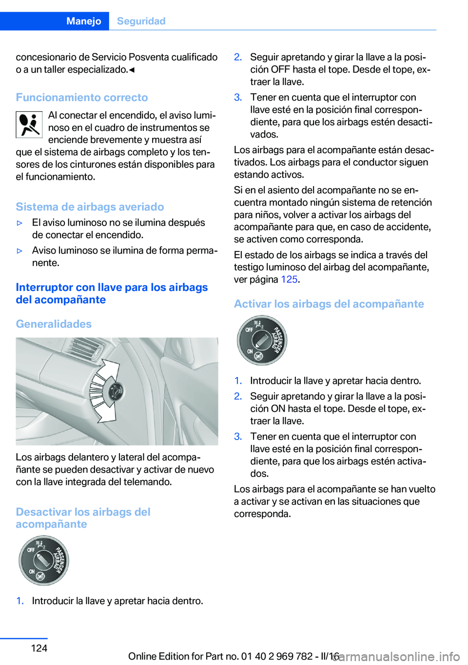 BMW X5 2016 Manuales de Empleo (in Spanish) concesionario de Servicio Posventa cualificado
o a un taller especializado.◀
Funcionamiento correcto Al conectar el encendido, el aviso lumi‐
noso en el cuadro de instrumentos se
enciende brevemen BMW X5 2016 Manuales de Empleo (in Spanish) concesionario de Servicio Posventa cualificado
o a un taller especializado.◀
Funcionamiento correcto Al conectar el encendido, el aviso lumi‐
noso en el cuadro de instrumentos se
enciende brevemen