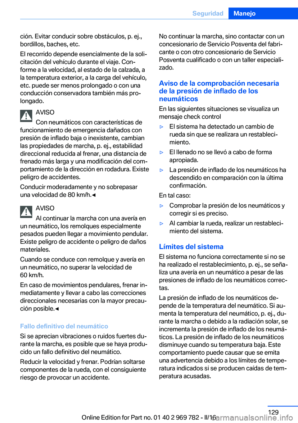BMW X5 2016 Manuales de Empleo (in Spanish) ción. Evitar conducir sobre obstáculos, p. ej.,
bordillos, baches, etc.
El recorrido depende esencialmente de la soli‐
citación del vehículo durante el viaje. Con‐
forme a la velocidad, al est BMW X5 2016 Manuales de Empleo (in Spanish) ción. Evitar conducir sobre obstáculos, p. ej.,
bordillos, baches, etc.
El recorrido depende esencialmente de la soli‐
citación del vehículo durante el viaje. Con‐
forme a la velocidad, al est