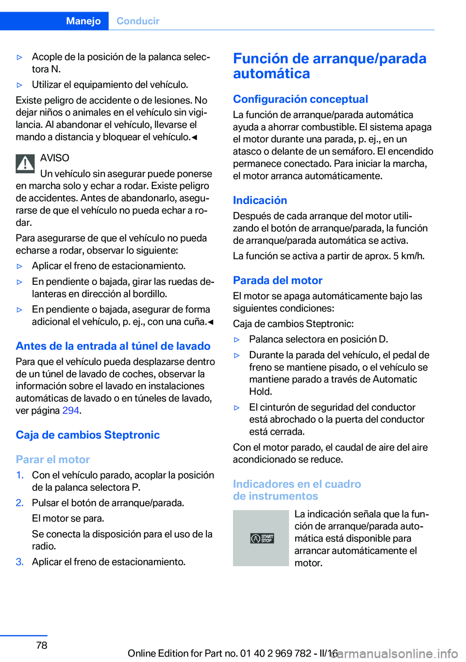 BMW X5 2016 Manuales de Empleo (in Spanish) ▷Acople de la posición de la palanca selec‐
tora N.▷Utilizar el equipamiento del vehículo.
Existe peligro de accidente o de lesiones. No
dejar niños o animales en el vehículo sin vigi‐
lan BMW X5 2016 Manuales de Empleo (in Spanish) ▷Acople de la posición de la palanca selec‐
tora N.▷Utilizar el equipamiento del vehículo.
Existe peligro de accidente o de lesiones. No
dejar niños o animales en el vehículo sin vigi‐
lan