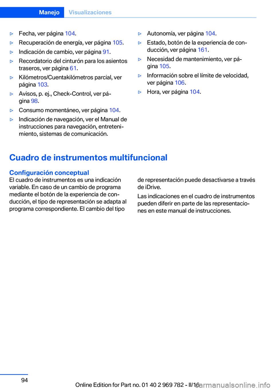 BMW X5 2016 Manuales de Empleo (in Spanish) ▷Fecha, ver página 104.▷Recuperación de energía, ver página 105.▷Indicación de cambio, ver página 91.▷Recordatorio del cinturón para los asientos
traseros, ver página 61.▷Kilómet BMW X5 2016 Manuales de Empleo (in Spanish) ▷Fecha, ver página 104.▷Recuperación de energía, ver página 105.▷Indicación de cambio, ver página 91.▷Recordatorio del cinturón para los asientos
traseros, ver página 61.▷Kilómet