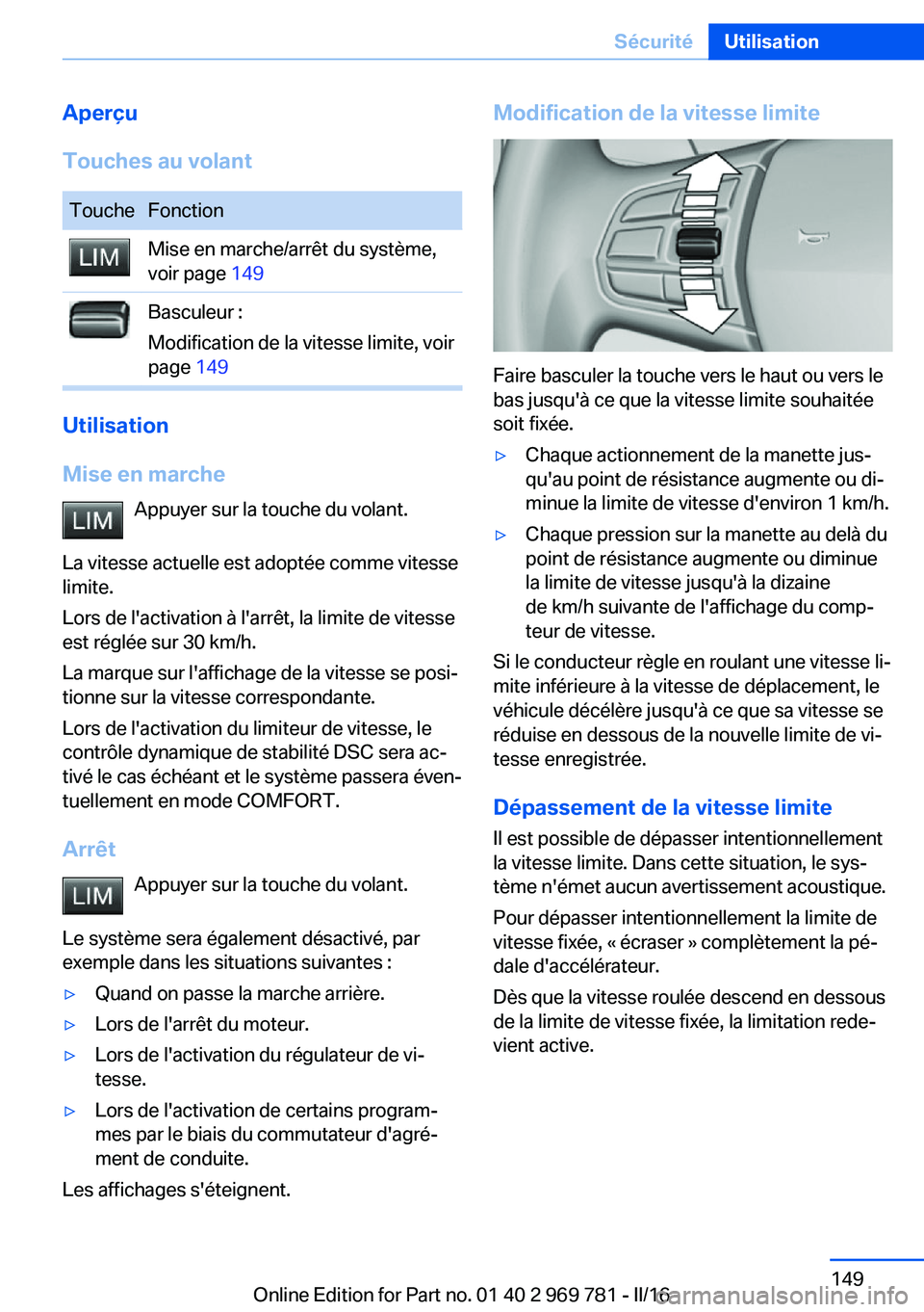 BMW X5 2016 Notices Demploi (in French) Aperçu
Touches au volantToucheFonctionMise en marche/arrêt du système,
voir page 149Basculeur :
Modification de la vitesse limite, voir
page 149
Utilisation
Mise en marche Appuyer sur la touche d BMW X5 2016 Notices Demploi (in French) Aperçu
Touches au volantToucheFonctionMise en marche/arrêt du système,
voir page 149Basculeur :
Modification de la vitesse limite, voir
page 149
Utilisation
Mise en marche Appuyer sur la touche d