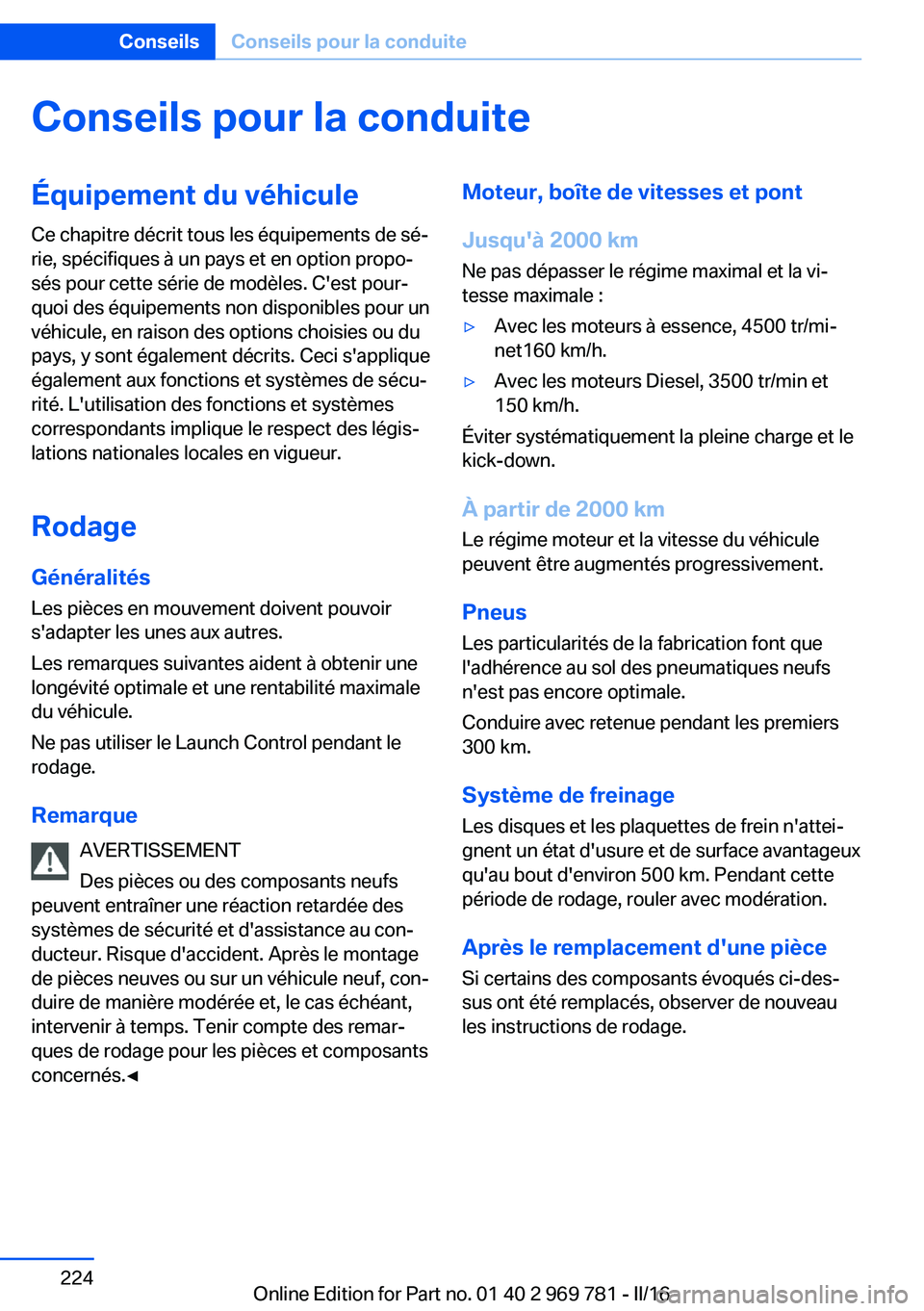 BMW X5 2016 Notices Demploi (in French) Conseils pour la conduiteÉquipement du véhicule
Ce chapitre décrit tous les équipements de sé‐
rie, spécifiques à un pays et en option propo‐
sés pour cette série de modèles. C'est p BMW X5 2016 Notices Demploi (in French) Conseils pour la conduiteÉquipement du véhicule
Ce chapitre décrit tous les équipements de sé‐
rie, spécifiques à un pays et en option propo‐
sés pour cette série de modèles. C'est p