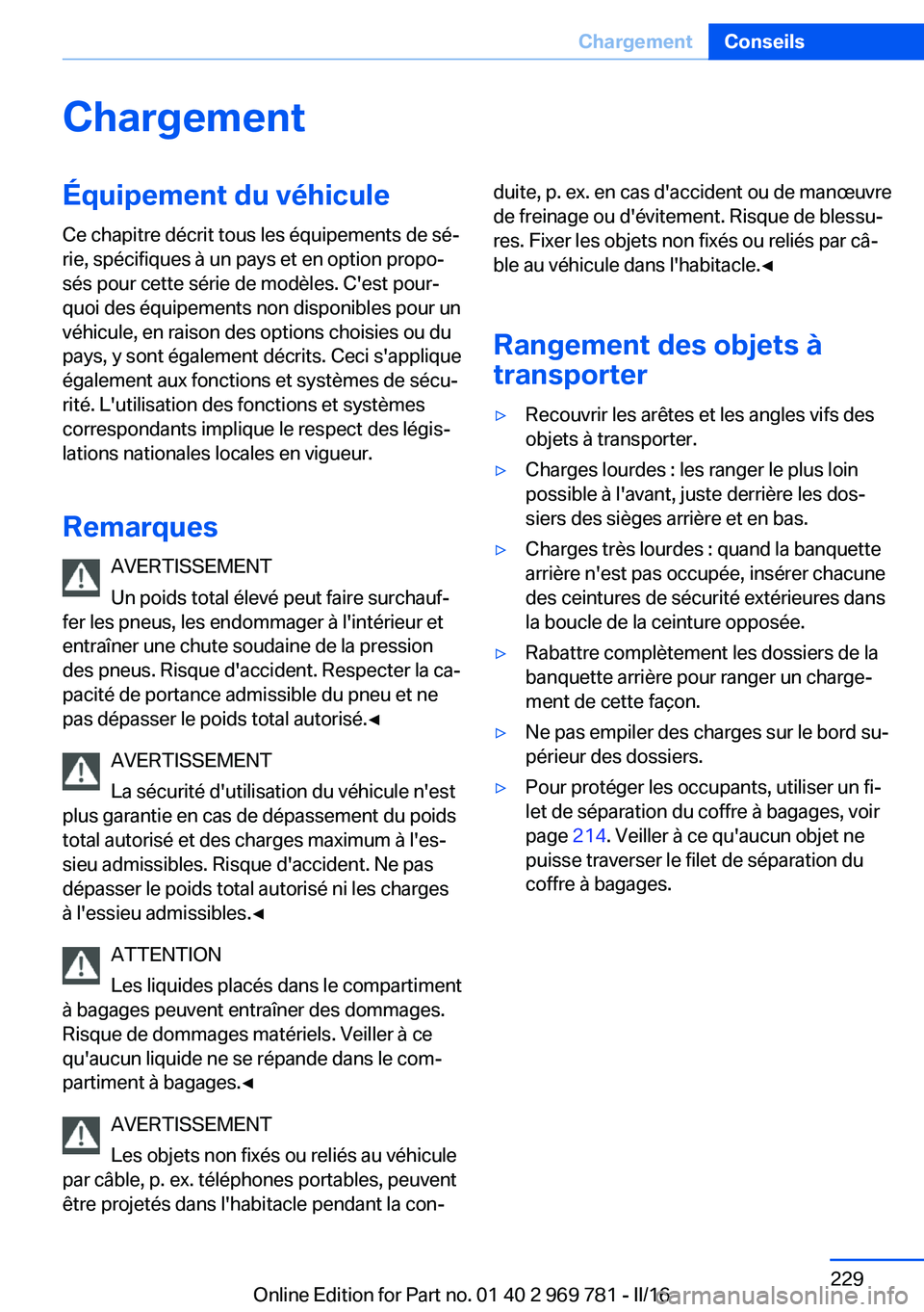 BMW X5 2016 Notices Demploi (in French) ChargementÉquipement du véhiculeCe chapitre décrit tous les équipements de sé‐
rie, spécifiques à un pays et en option propo‐
sés pour cette série de modèles. C'est pour‐
quoi des BMW X5 2016 Notices Demploi (in French) ChargementÉquipement du véhiculeCe chapitre décrit tous les équipements de sé‐
rie, spécifiques à un pays et en option propo‐
sés pour cette série de modèles. C'est pour‐
quoi des