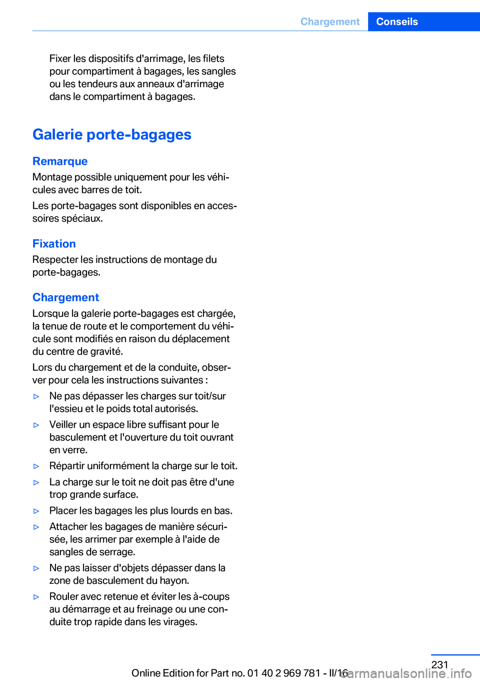 BMW X5 2016 Notices Demploi (in French) Fixer les dispositifs d'arrimage, les filets
pour compartiment à bagages, les sangles
ou les tendeurs aux anneaux d'arrimage
dans le compartiment à bagages.
Galerie porte-bagages
Remarque
Mo BMW X5 2016 Notices Demploi (in French) Fixer les dispositifs d'arrimage, les filets
pour compartiment à bagages, les sangles
ou les tendeurs aux anneaux d'arrimage
dans le compartiment à bagages.
Galerie porte-bagages
Remarque
Mo
