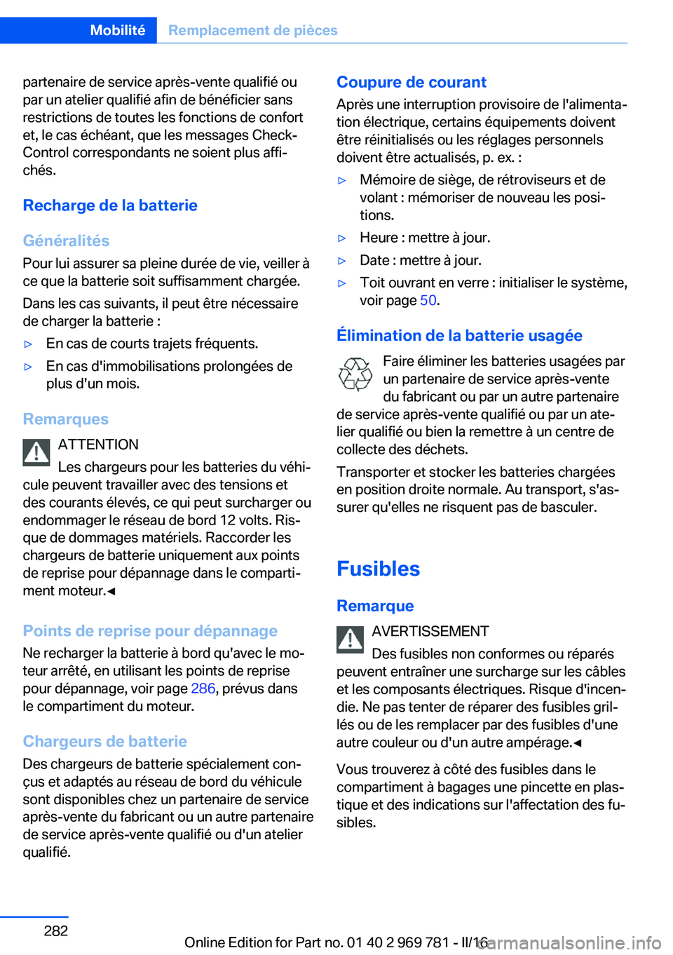 BMW X5 2016 Notices Demploi (in French) partenaire de service après-vente qualifié ou
par un atelier qualifié afin de bénéficier sans
restrictions de toutes les fonctions de confort
et, le cas échéant, que les messages Check-
Control BMW X5 2016 Notices Demploi (in French) partenaire de service après-vente qualifié ou
par un atelier qualifié afin de bénéficier sans
restrictions de toutes les fonctions de confort
et, le cas échéant, que les messages Check-
Control