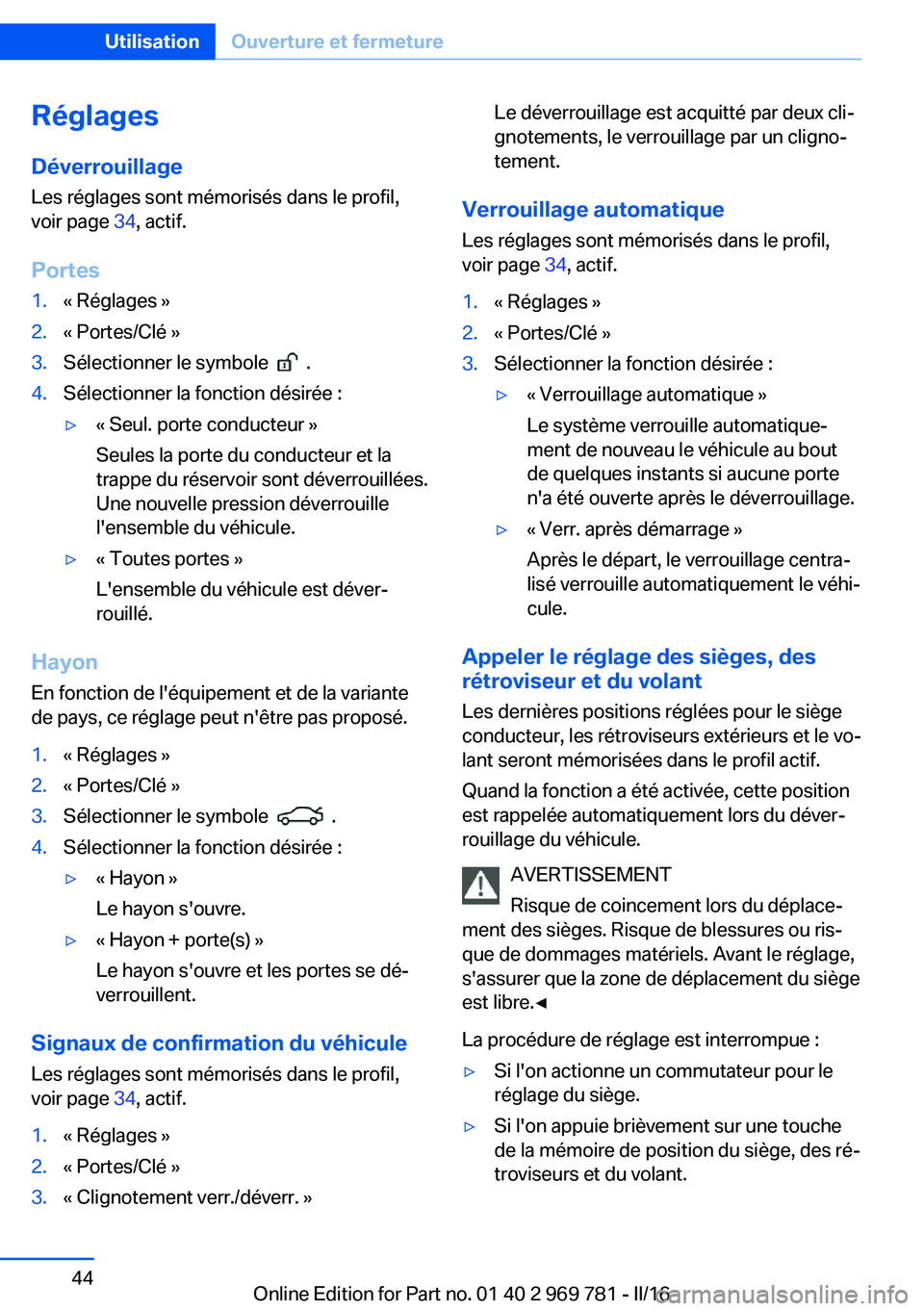 BMW X5 2016 Notices Demploi (in French) Réglages
Déverrouillage Les réglages sont mémorisés dans le profil,
voir page 34, actif.
Portes1.« Réglages »2.« Portes/Clé »3.Sélectionner le symbole .4.Sélectionner la fonction dés BMW X5 2016 Notices Demploi (in French) Réglages
Déverrouillage Les réglages sont mémorisés dans le profil,
voir page 34, actif.
Portes1.« Réglages »2.« Portes/Clé »3.Sélectionner le symbole .4.Sélectionner la fonction dés