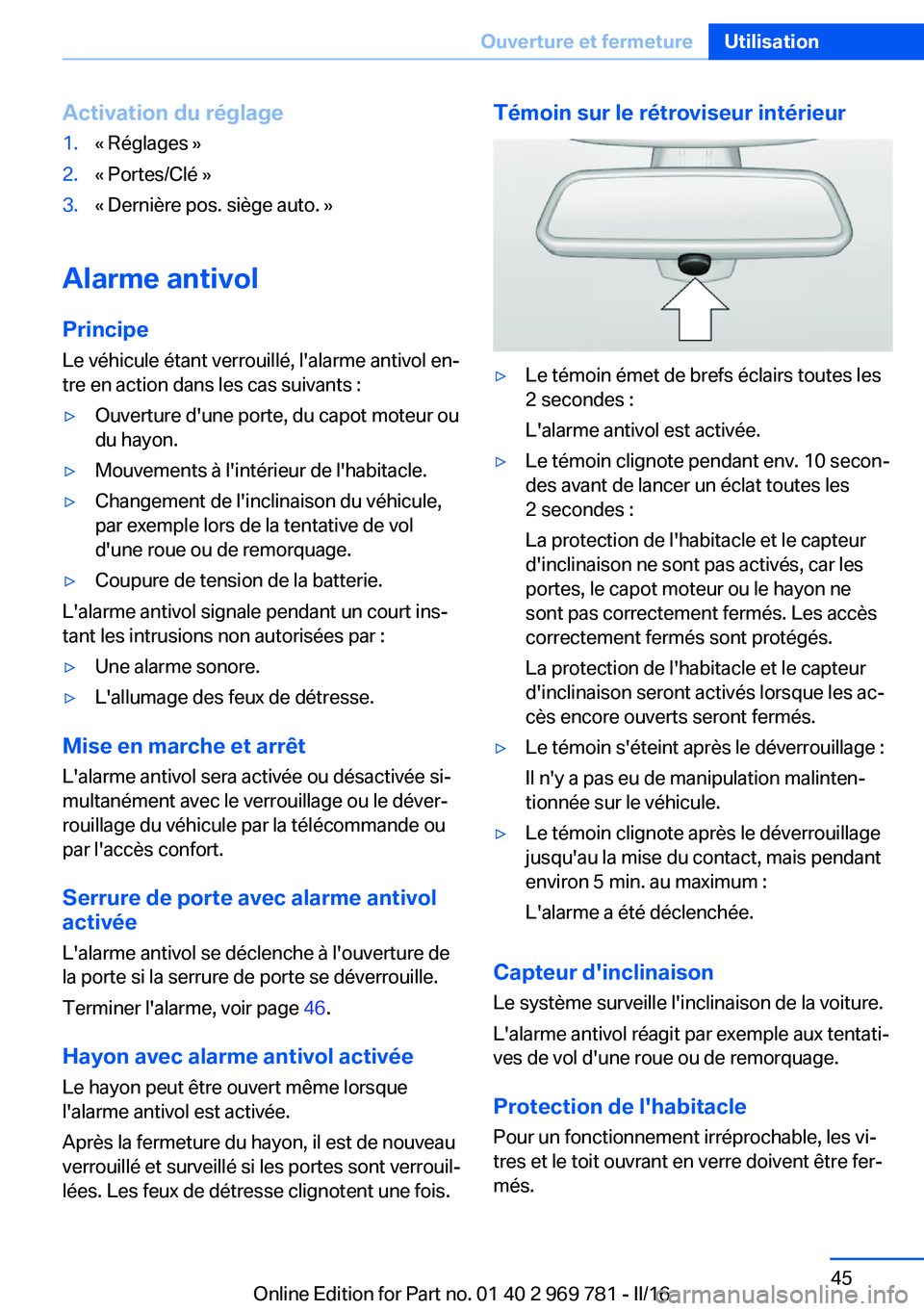 BMW X5 2016 Notices Demploi (in French) Activation du réglage1.« Réglages »2.« Portes/Clé »3.« Dernière pos. siège auto. »
Alarme antivol
Principe Le véhicule étant verrouillé, l'alarme antivol en‐
tre en action dans les BMW X5 2016 Notices Demploi (in French) Activation du réglage1.« Réglages »2.« Portes/Clé »3.« Dernière pos. siège auto. »
Alarme antivol
Principe Le véhicule étant verrouillé, l'alarme antivol en‐
tre en action dans les