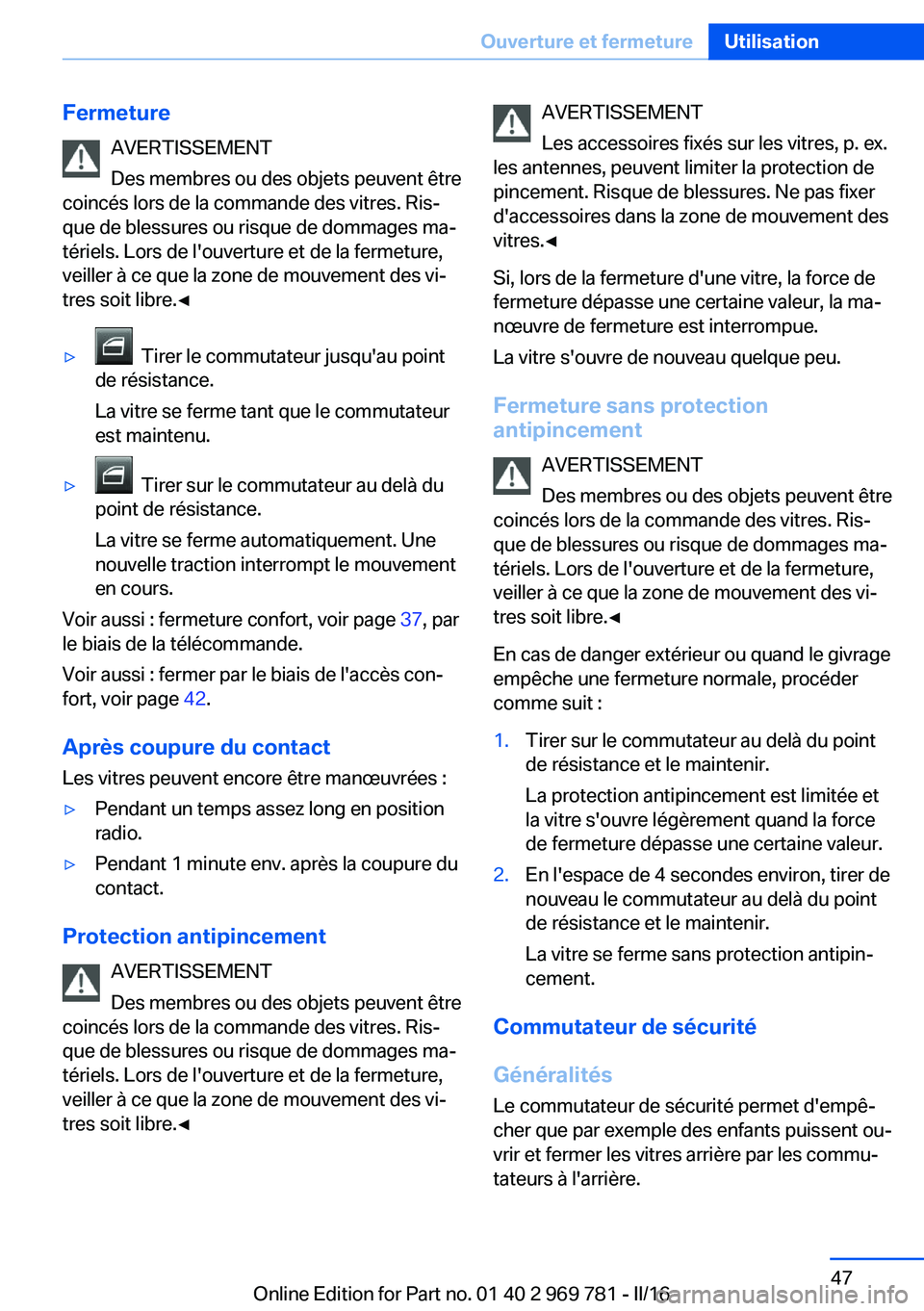 BMW X5 2016 Notices Demploi (in French) FermetureAVERTISSEMENT
Des membres ou des objets peuvent être
coincés lors de la commande des vitres. Ris‐
que de blessures ou risque de dommages ma‐
tériels. Lors de l'ouverture et de la f BMW X5 2016 Notices Demploi (in French) FermetureAVERTISSEMENT
Des membres ou des objets peuvent être
coincés lors de la commande des vitres. Ris‐
que de blessures ou risque de dommages ma‐
tériels. Lors de l'ouverture et de la f