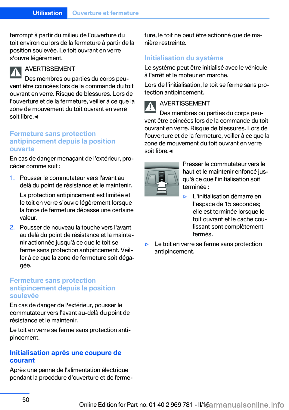 BMW X5 2016 Notices Demploi (in French) terrompt à partir du milieu de l'ouverture du
toit environ ou lors de la fermeture à partir de la
position soulevée. Le toit ouvrant en verre
s'ouvre légèrement.
AVERTISSEMENT
Des membres BMW X5 2016 Notices Demploi (in French) terrompt à partir du milieu de l'ouverture du
toit environ ou lors de la fermeture à partir de la
position soulevée. Le toit ouvrant en verre
s'ouvre légèrement.
AVERTISSEMENT
Des membres
