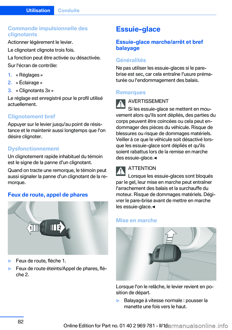 BMW X5 2016 Notices Demploi (in French) Commande impulsionnelle des
clignotants
Actionner légèrement le levier.
Le clignotant clignote trois fois.
La fonction peut être activée ou désactivée.
Sur l'écran de contrôle:1.« Réglag BMW X5 2016 Notices Demploi (in French) Commande impulsionnelle des
clignotants
Actionner légèrement le levier.
Le clignotant clignote trois fois.
La fonction peut être activée ou désactivée.
Sur l'écran de contrôle:1.« Réglag