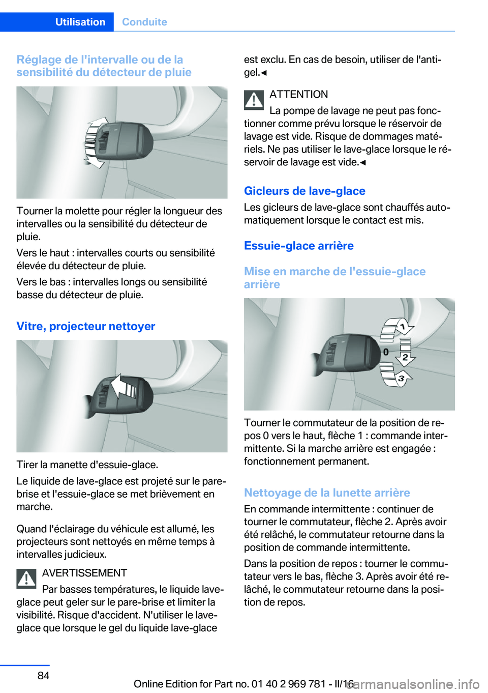 BMW X5 2016 Notices Demploi (in French) Réglage de l'intervalle ou de la
sensibilité du détecteur de pluie
Tourner la molette pour régler la longueur des
intervalles ou la sensibilité du détecteur de
pluie.
Vers le haut : interval BMW X5 2016 Notices Demploi (in French) Réglage de l'intervalle ou de la
sensibilité du détecteur de pluie
Tourner la molette pour régler la longueur des
intervalles ou la sensibilité du détecteur de
pluie.
Vers le haut : interval
