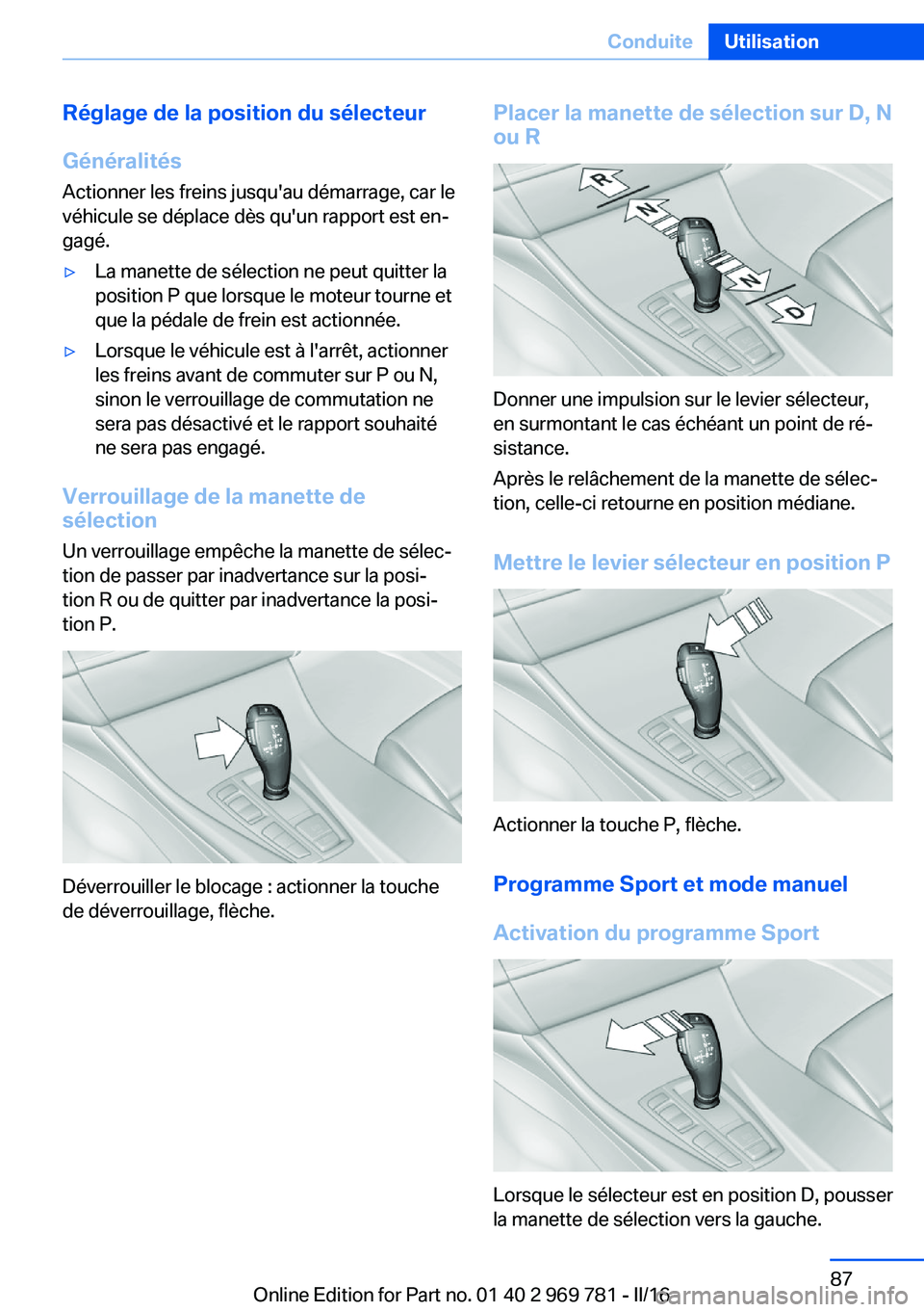 BMW X5 2016 Notices Demploi (in French) Réglage de la position du sélecteur
Généralités
Actionner les freins jusqu'au démarrage, car le
véhicule se déplace dès qu'un rapport est en‐
gagé.▷La manette de sélection ne pe BMW X5 2016 Notices Demploi (in French) Réglage de la position du sélecteur
Généralités
Actionner les freins jusqu'au démarrage, car le
véhicule se déplace dès qu'un rapport est en‐
gagé.▷La manette de sélection ne pe