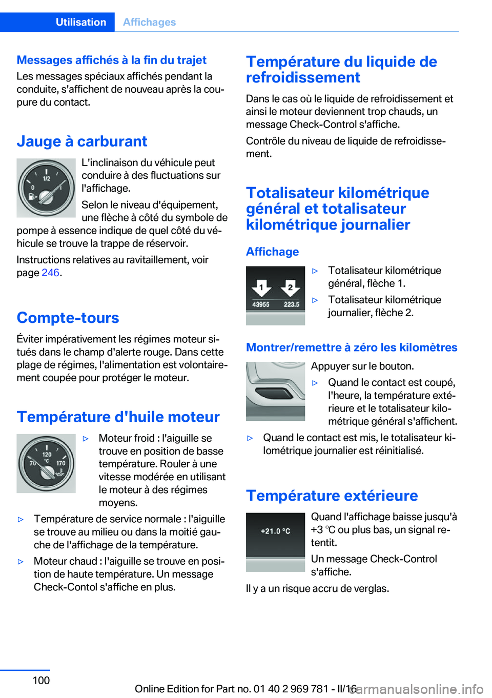 BMW X5 2016 Notices Demploi (in French) Messages affichés à la fin du trajet
Les messages spéciaux affichés pendant la
conduite, s'affichent de nouveau après la cou‐
pure du contact.
Jauge à carburant L'inclinaison du véhic BMW X5 2016 Notices Demploi (in French) Messages affichés à la fin du trajet
Les messages spéciaux affichés pendant la
conduite, s'affichent de nouveau après la cou‐
pure du contact.
Jauge à carburant L'inclinaison du véhic