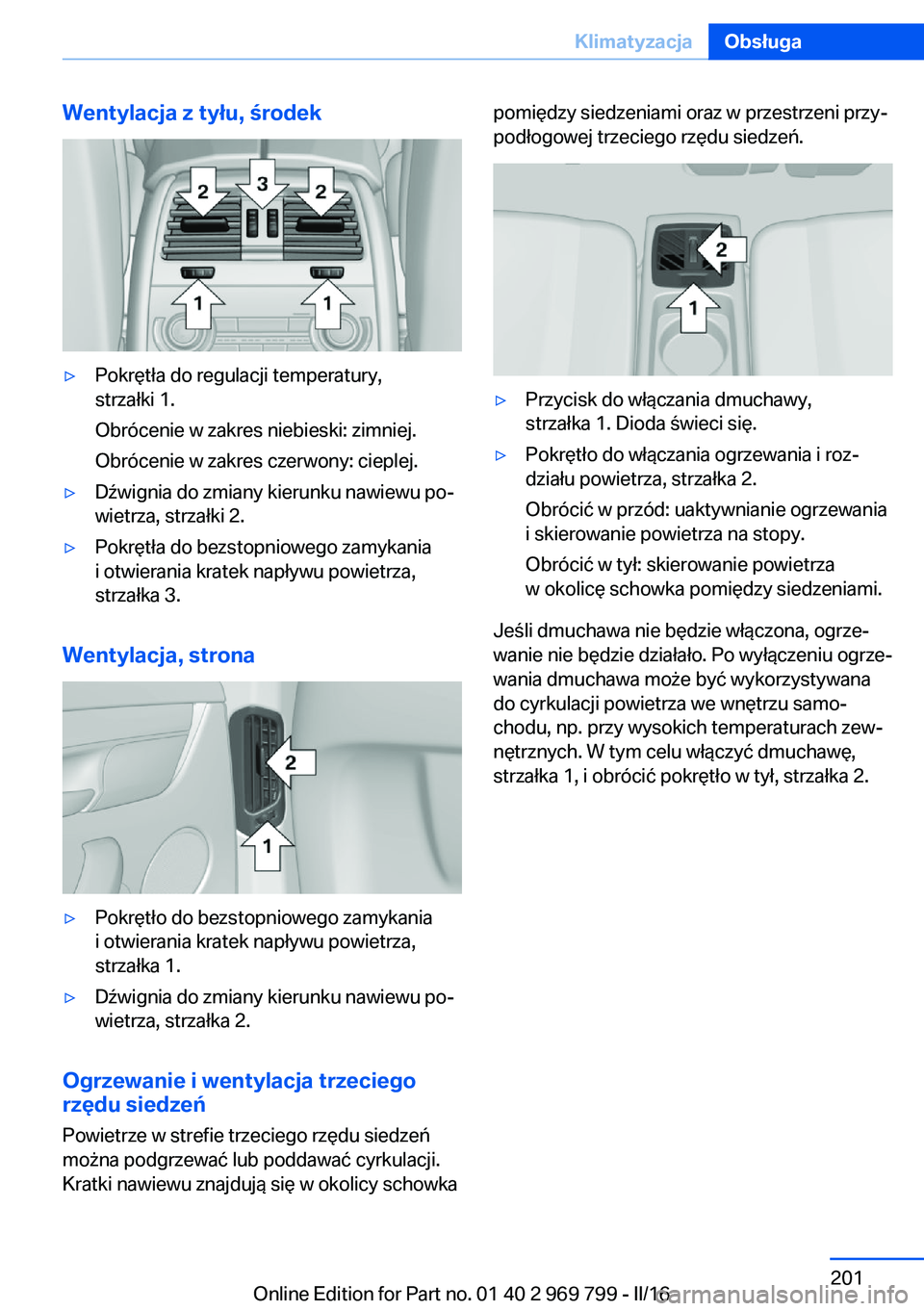 BMW X5 2016  Instrukcja obsługi (in Polish) Wentylacja z tyłu, środek▷Pokrętła do regulacji temperatury,
strzałki 1.
Obrócenie w zakres niebieski: zimniej.
Obrócenie w zakres czerwony: cieplej.▷Dźwignia do zmiany kierunku nawiewu po