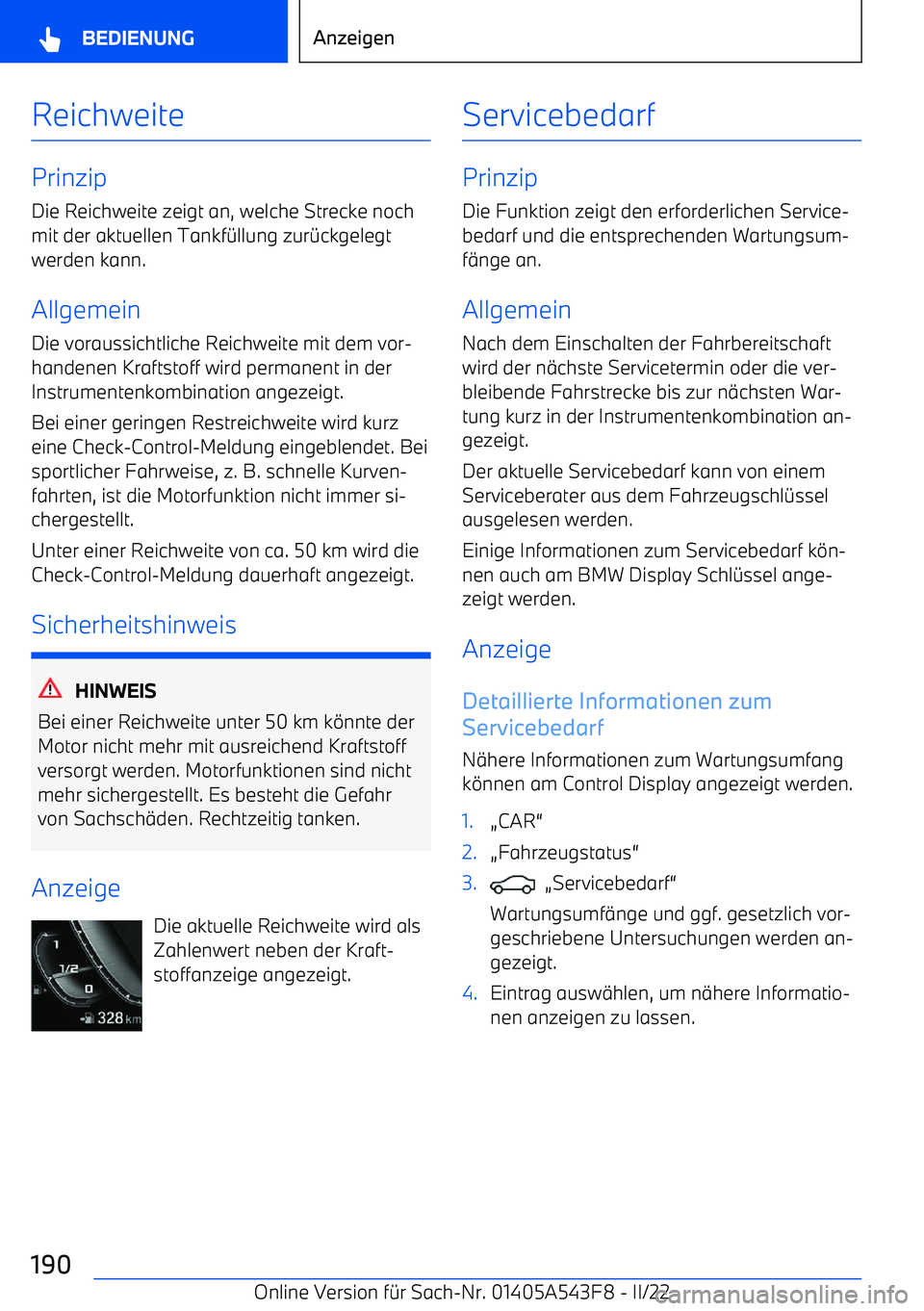 BMW X5 M 2022  Betriebsanleitungen (in German) Reichweite
Prinzip
Die Reichweite zeigt an, welche Strecke noch
mit der aktuellen Tankf
