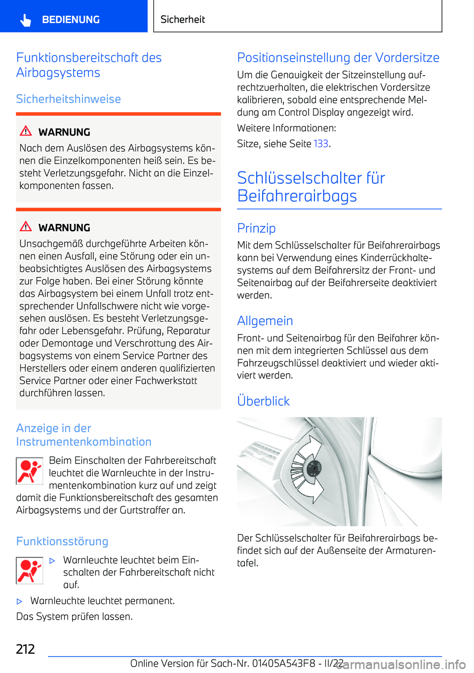 BMW X5 M 2022  Betriebsanleitungen (in German) Funktionsbereitschaft des
Airbagsystems
Sicherheitshinweise
WARNUNG
Nach dem Ausl