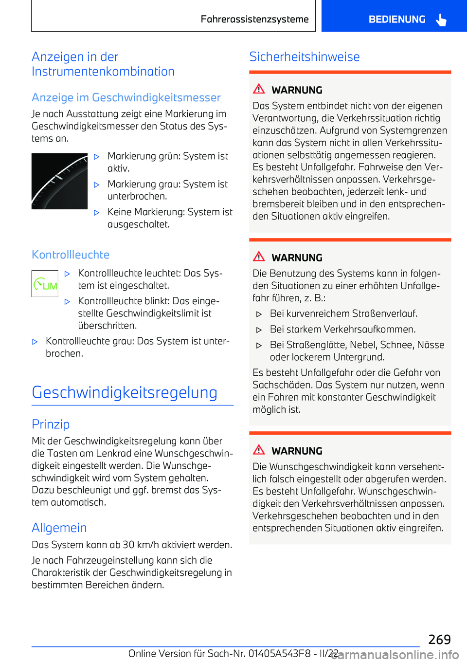 BMW X5 M 2022  Betriebsanleitungen (in German) Anzeigen in der
Instrumentenkombination
Anzeige im GeschwindigkeitsmesserJe nach Ausstattung zeigt eine Markierung imGeschwindigkeitsmesser den Status des Sys