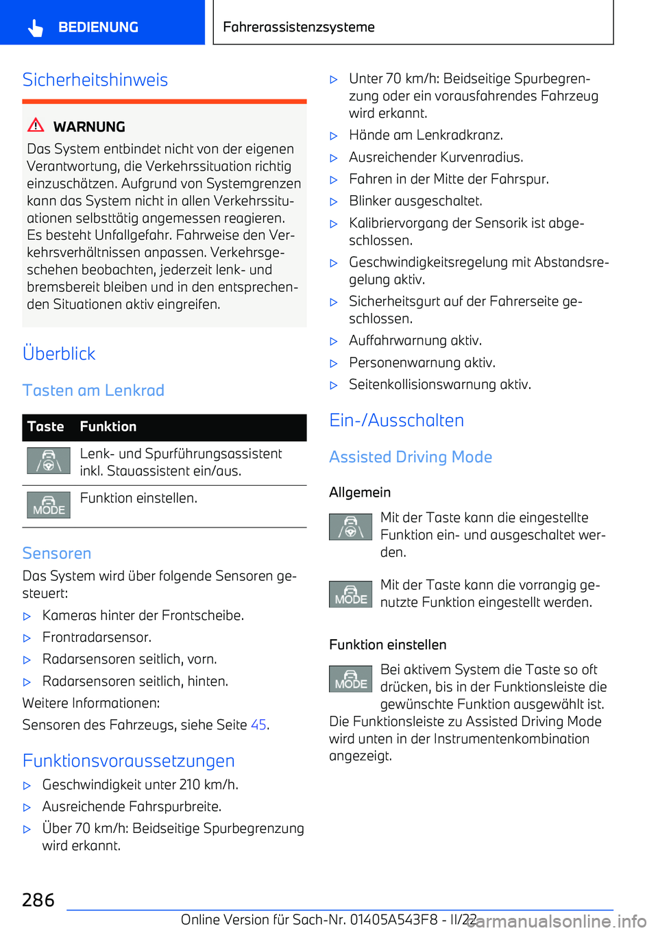 BMW X5 M 2022  Betriebsanleitungen (in German) Sicherheitshinweis
WARNUNG
Das System entbindet nicht von der eigenen
Verantwortung, die Verkehrssituation richtig einzusch