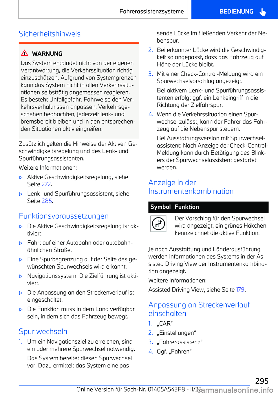 BMW X5 M 2022  Betriebsanleitungen (in German) Sicherheitshinweis
WARNUNG
Das System entbindet nicht von der eigenen
Verantwortung, die Verkehrssituation richtig einzusch