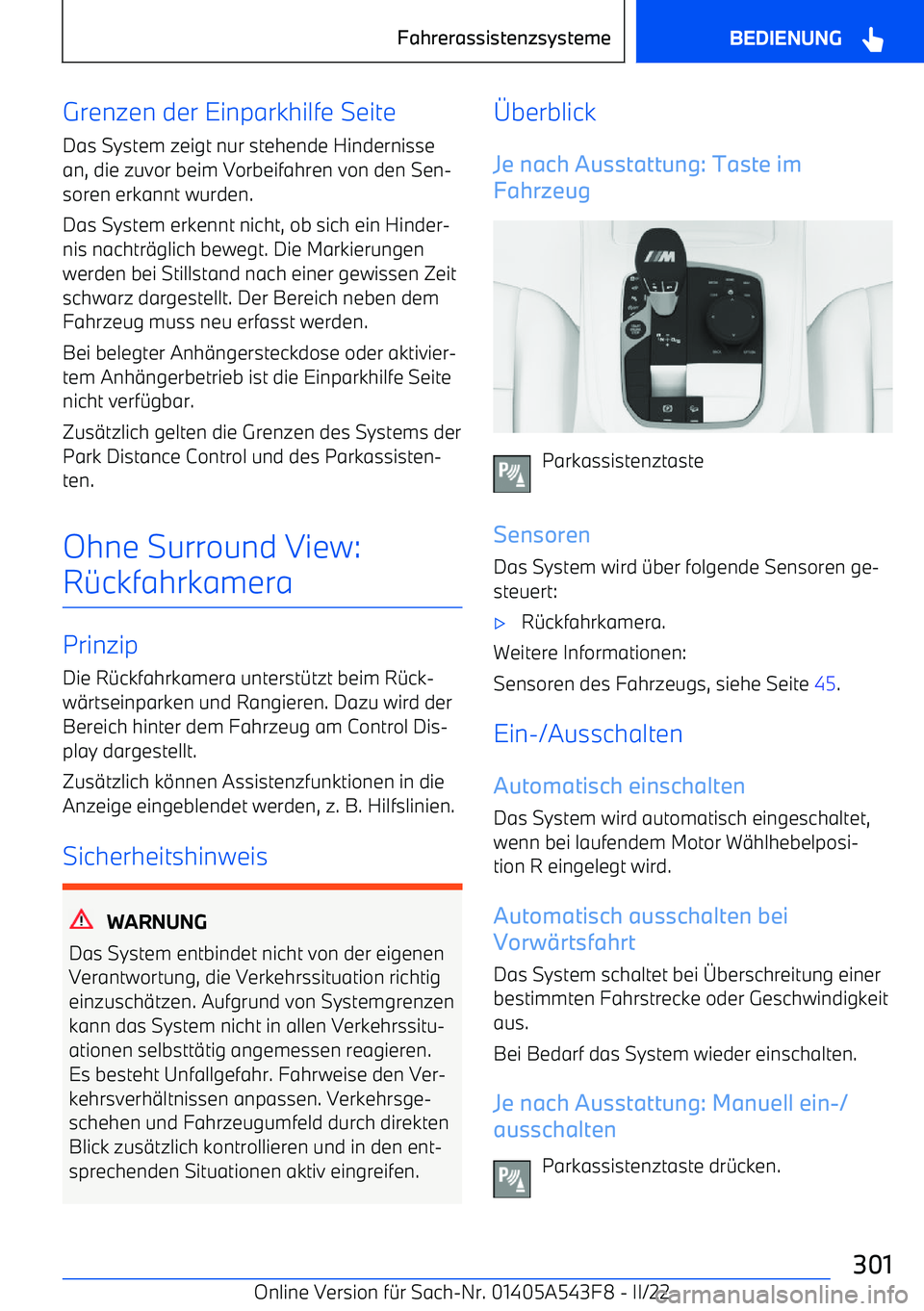 BMW X5 M 2022  Betriebsanleitungen (in German) Grenzen der Einparkhilfe Seite
Das System zeigt nur stehende Hindernisse
an, die zuvor beim Vorbeifahren von den Sen