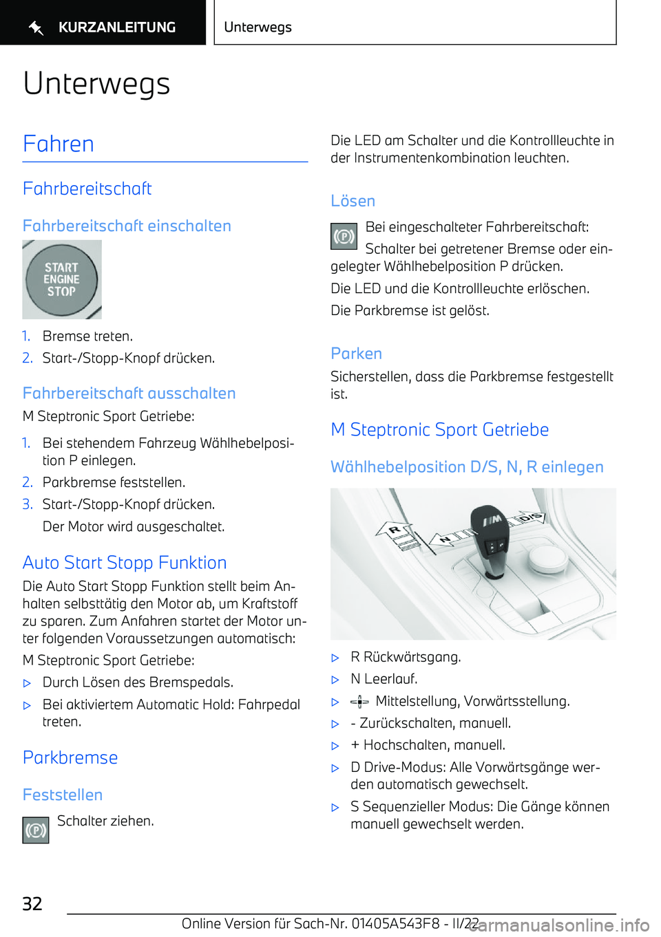 BMW X5 M 2022  Betriebsanleitungen (in German) UnterwegsFahren
FahrbereitschaftFahrbereitschaft einschalten
1.Bremse treten.2.Start