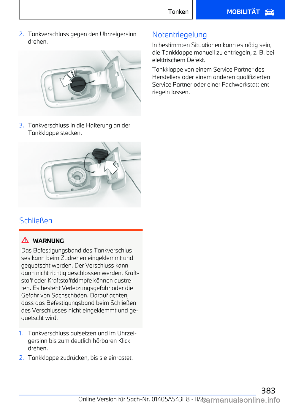 BMW X5 M 2022  Betriebsanleitungen (in German) 2.Tankverschluss gegen den Uhrzeigersinn
drehen.3.Tankverschluss in die Halterung an der
Tankklappe stecken.
Schlie