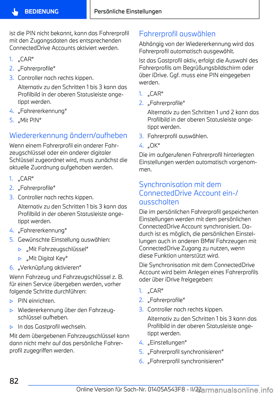 BMW X5 M 2022  Betriebsanleitungen (in German) ist die PIN nicht bekannt, kann das Fahrerprofilmit den Zugangsdaten des entsprechenden
ConnectedDrive Accounts aktiviert werden.1.