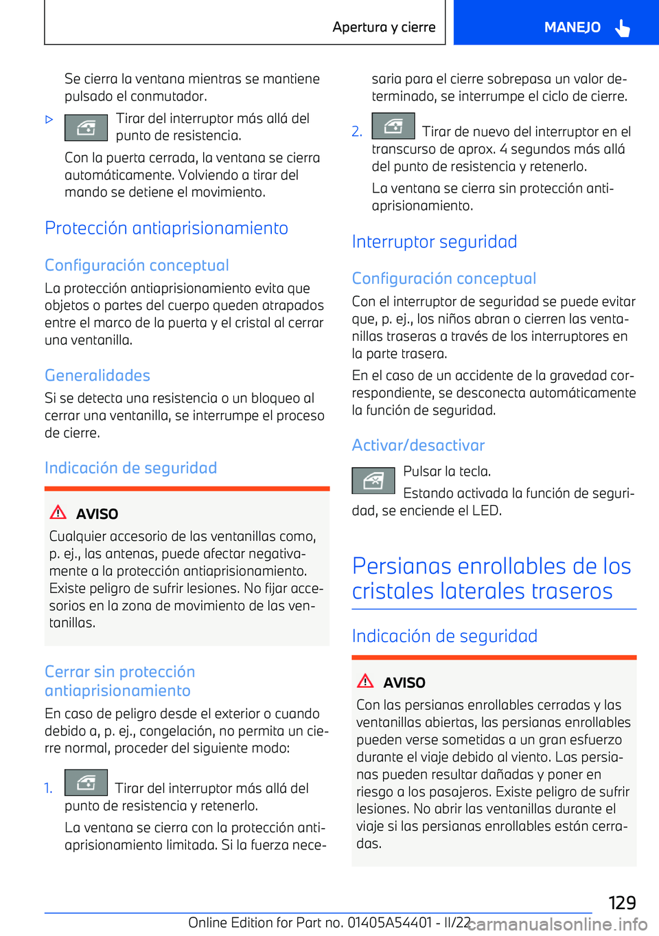 BMW X5 M 2022  Manuales de Empleo (in Spanish) Se cierra la ventana mientras se mantiene
pulsado el conmutador.