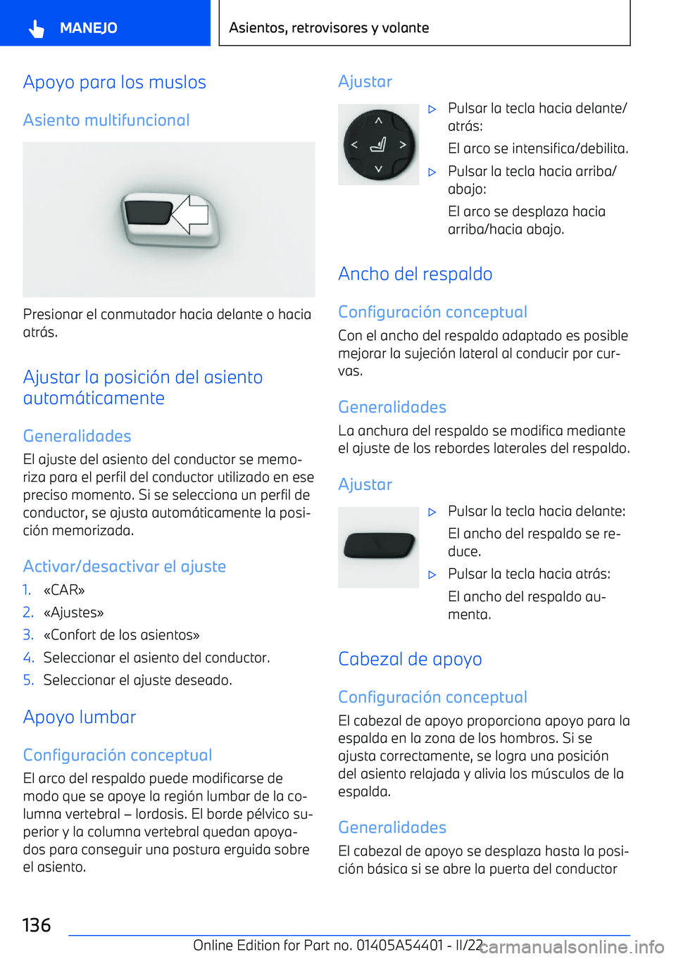 BMW X5 M 2022  Manuales de Empleo (in Spanish) Apoyo para los muslos
Asiento multifuncional
Presionar el conmutador hacia delante o hacia
atr