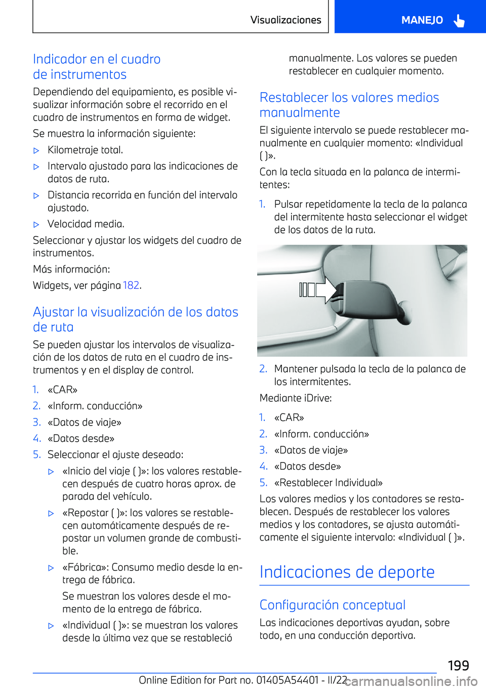 BMW X5 M 2022  Manuales de Empleo (in Spanish) Indicador en el cuadro
de instrumentos
Dependiendo del equipamiento, es posible vi